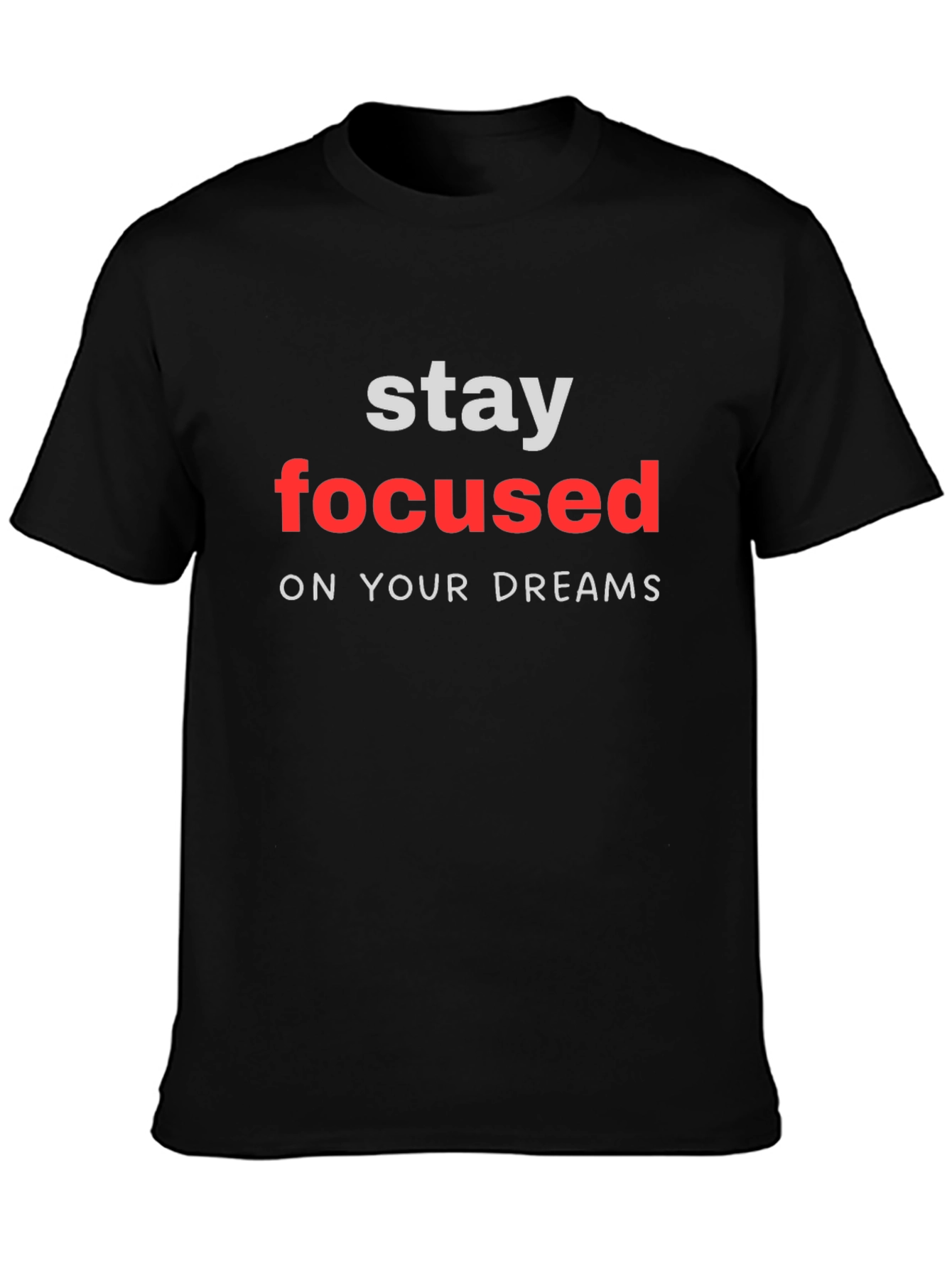 Stay Focused Dreams T-Shirt - Motivational Black Tee