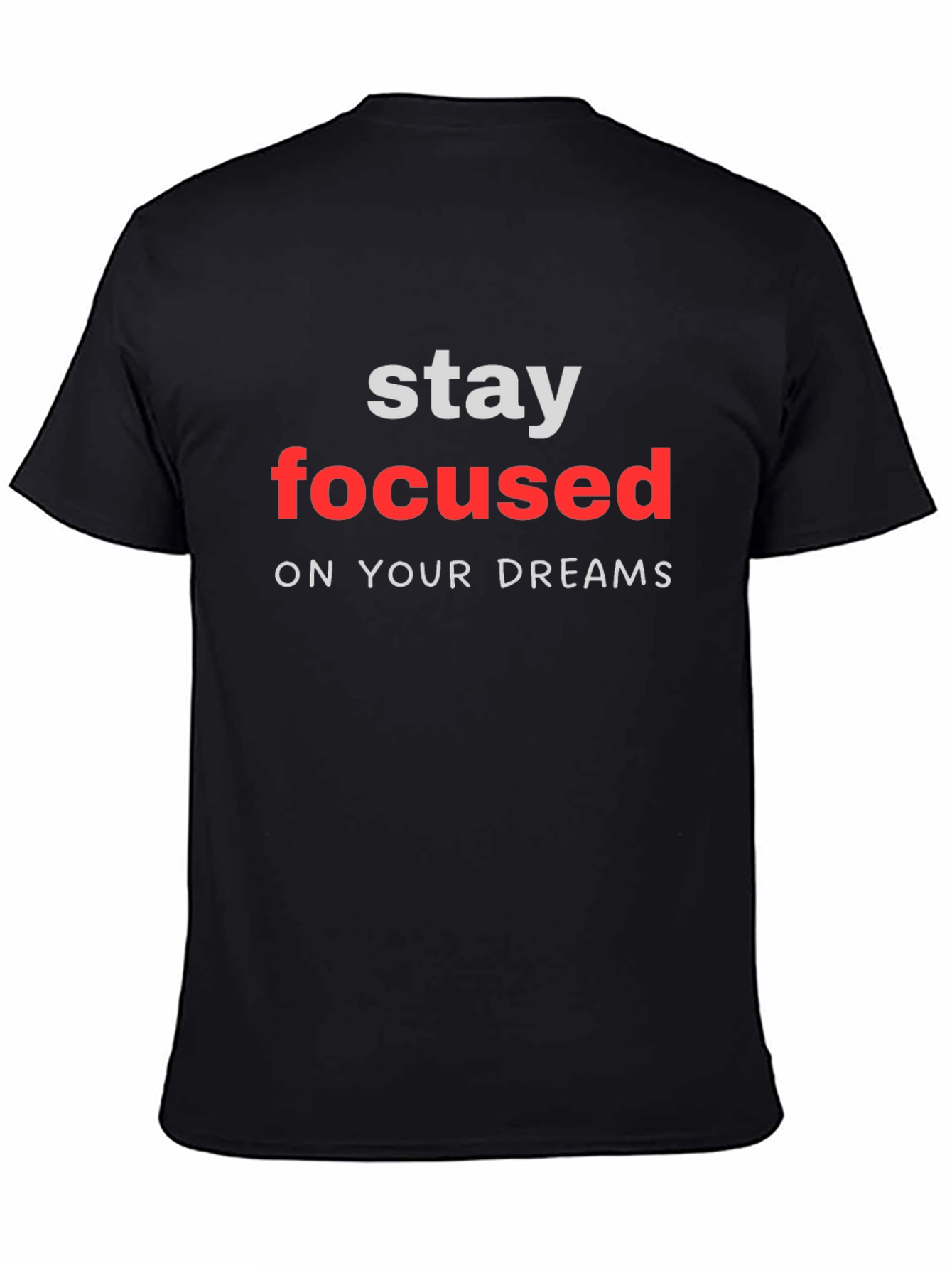 Stay Focused Dreams T-Shirt - Motivational Black Tee
