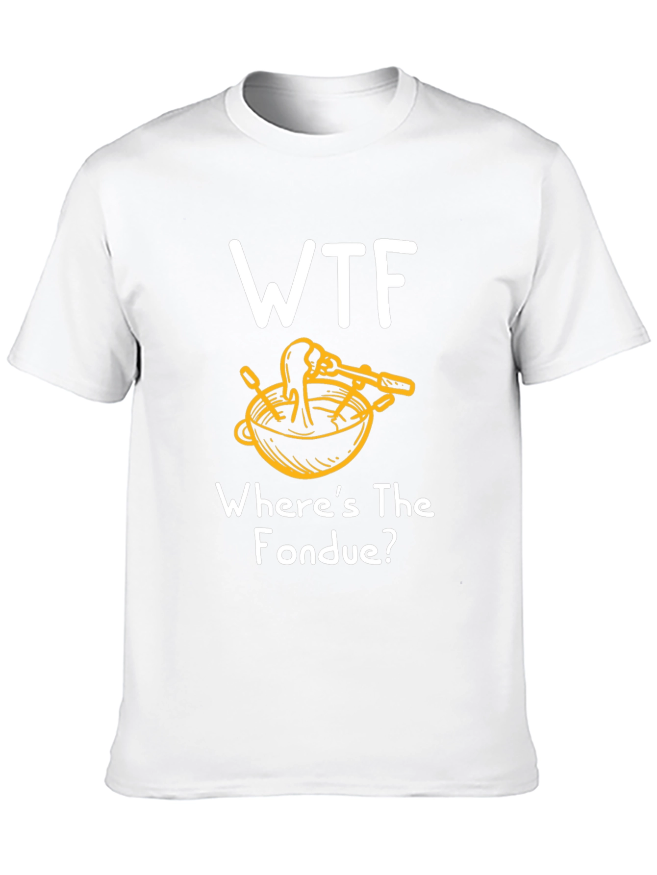 WTF Wheres the Fondue? T-Shirt - Funny & Unique!