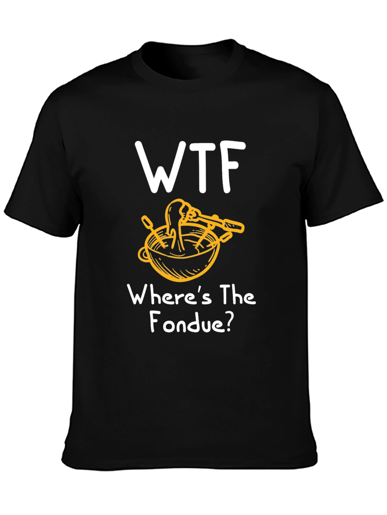 WTF Wheres the Fondue? T-Shirt - Funny & Unique!