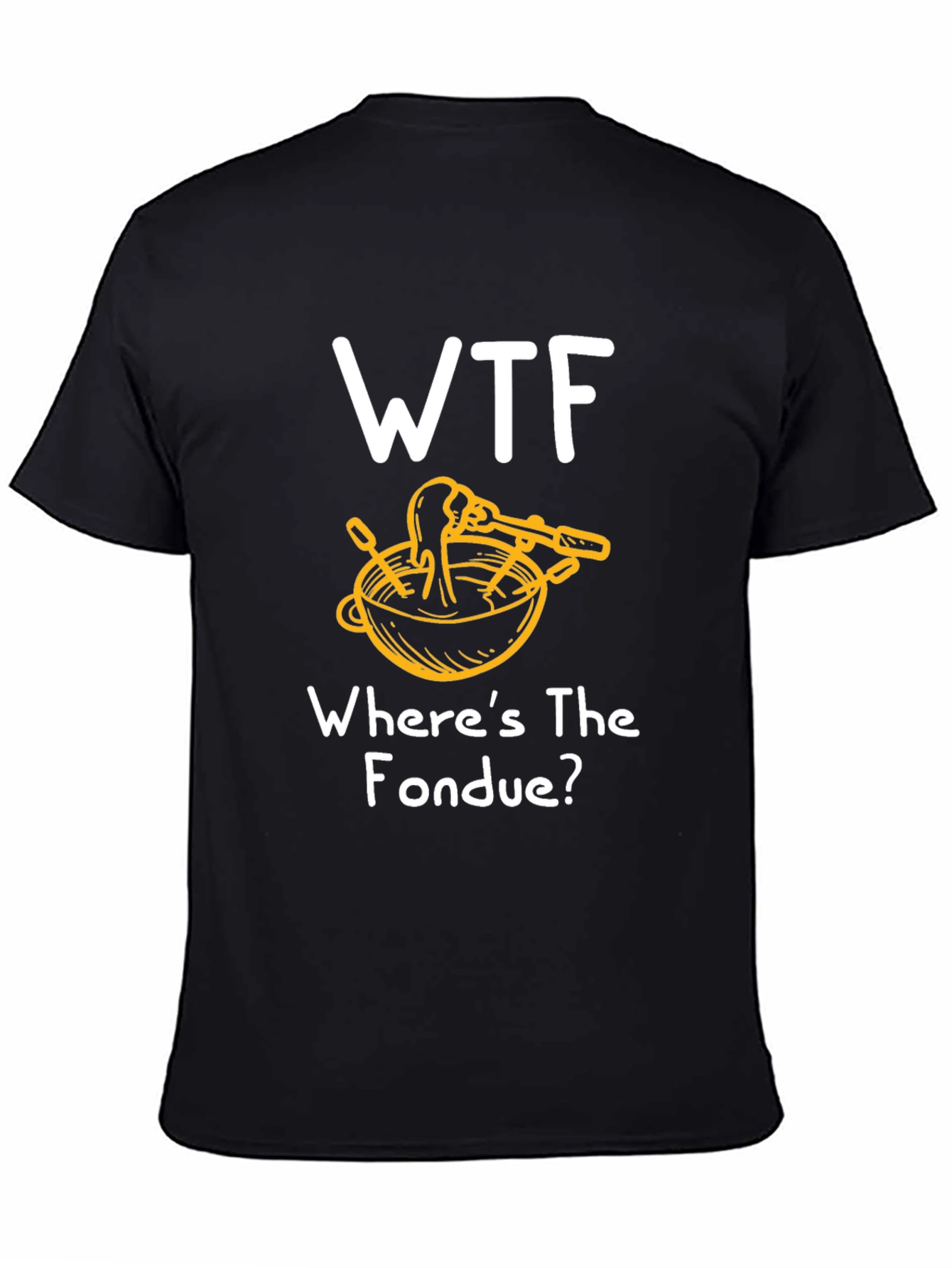 WTF Wheres the Fondue? T-Shirt - Funny & Unique!