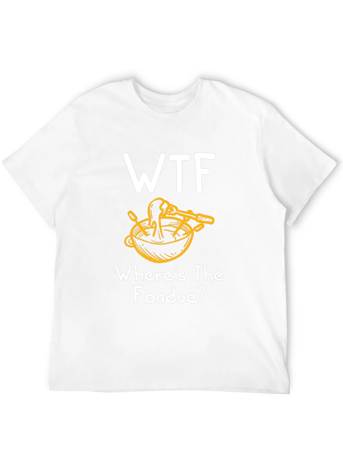WTF Wheres the Fondue? T-Shirt - Funny & Unique!