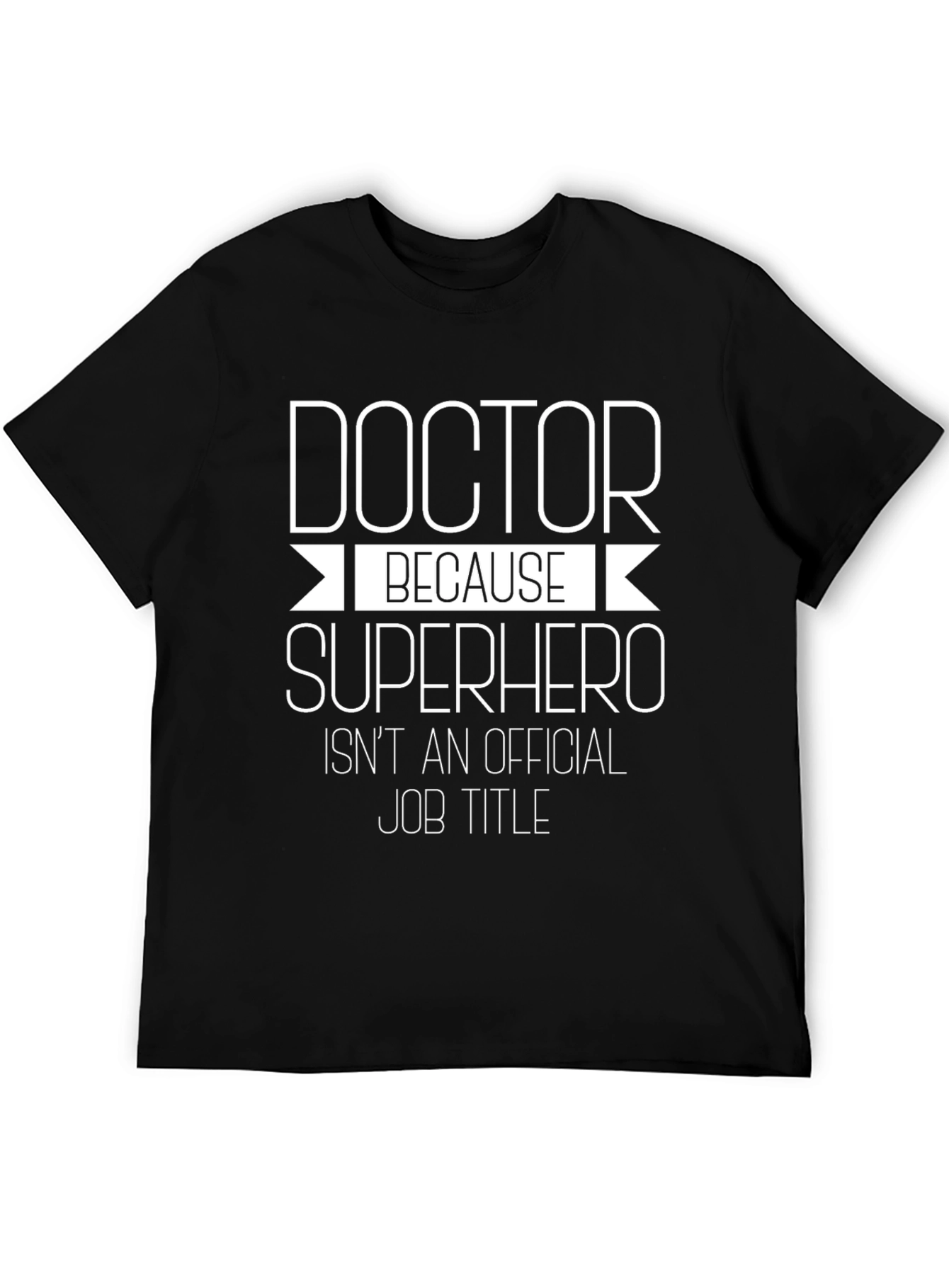 Doctor Because Superhero Isnt Official Job Title T-Shirt
