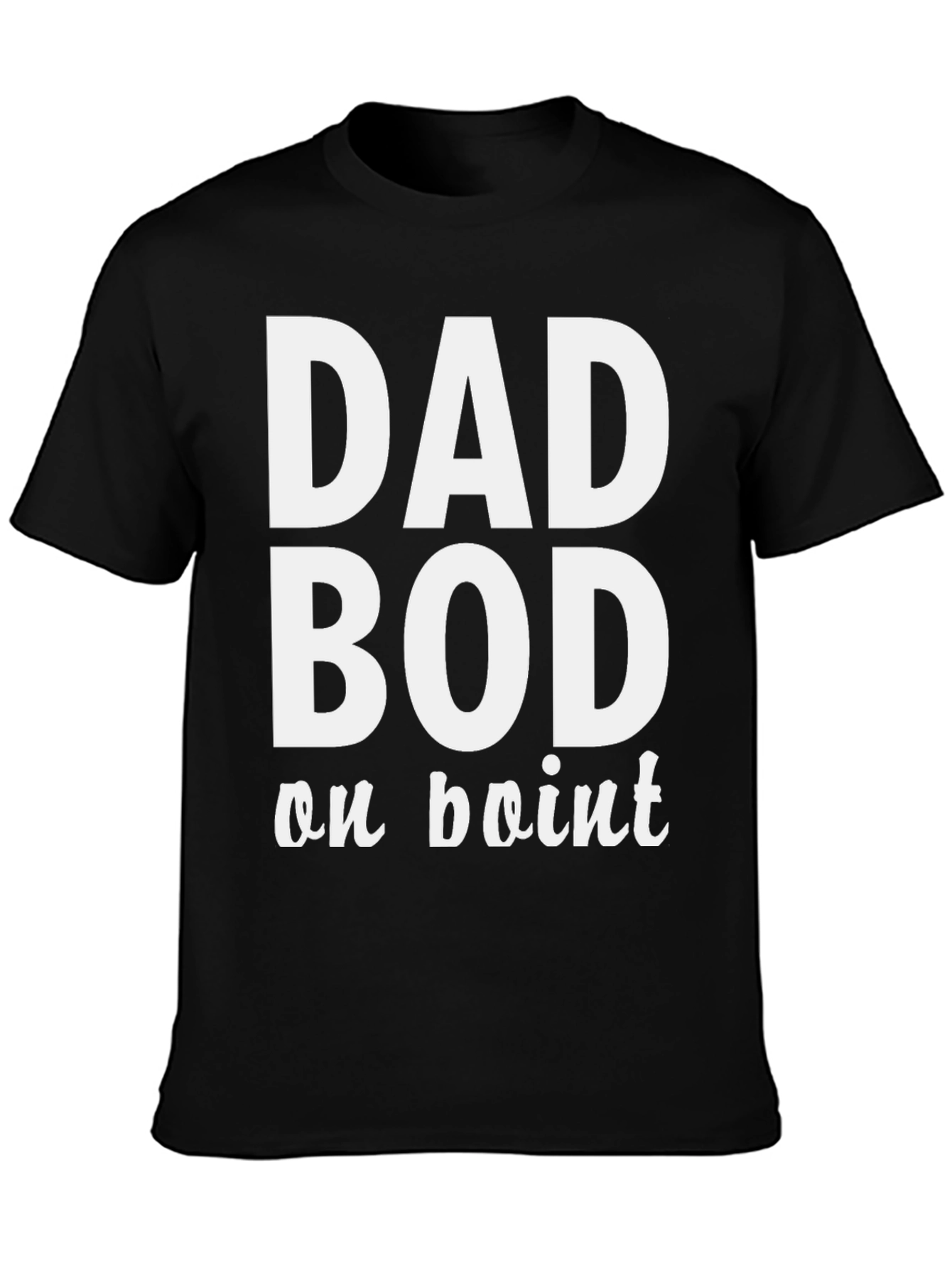 Dad Bod on Point T-Shirt - Comfy Mens Tee