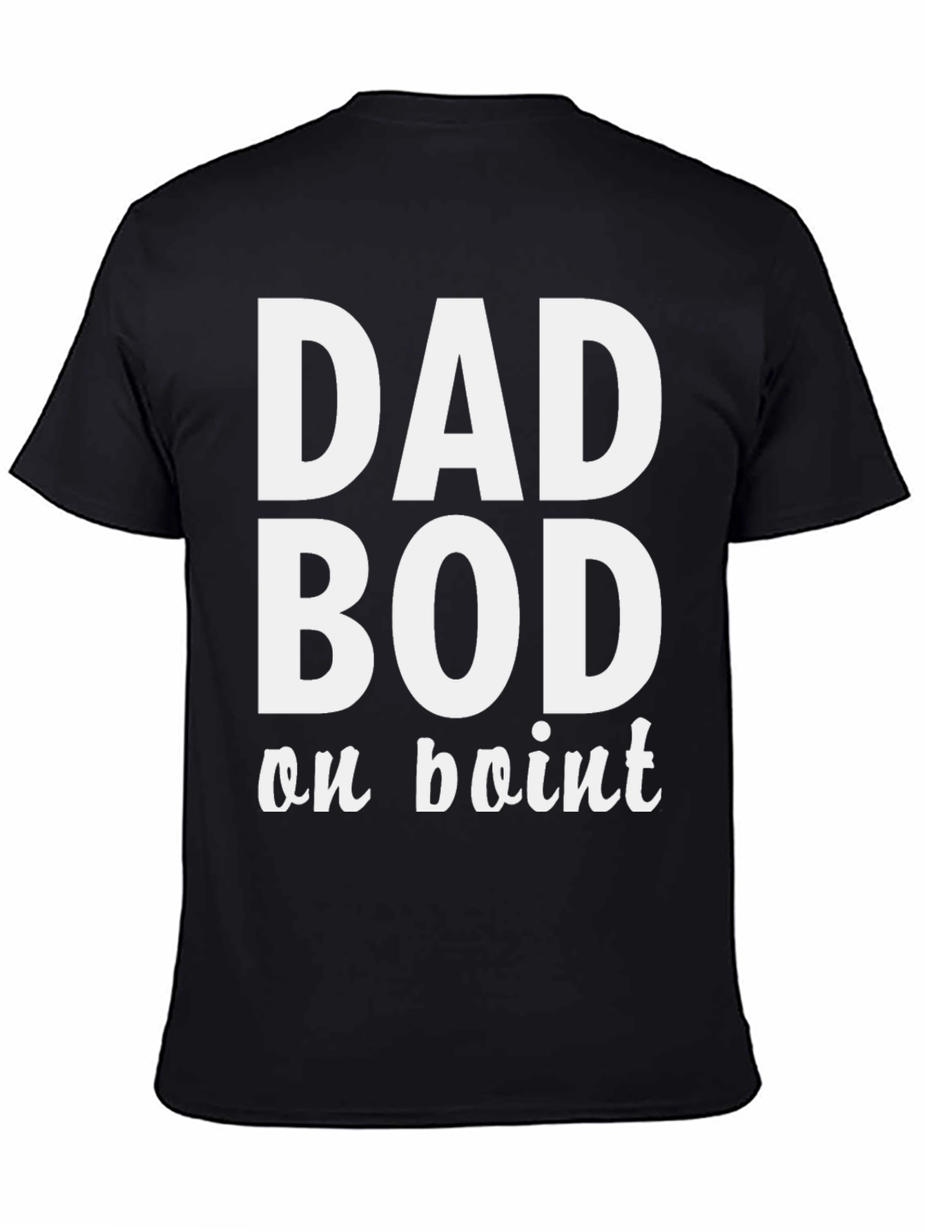 Dad Bod on Point T-Shirt - Comfy Mens Tee