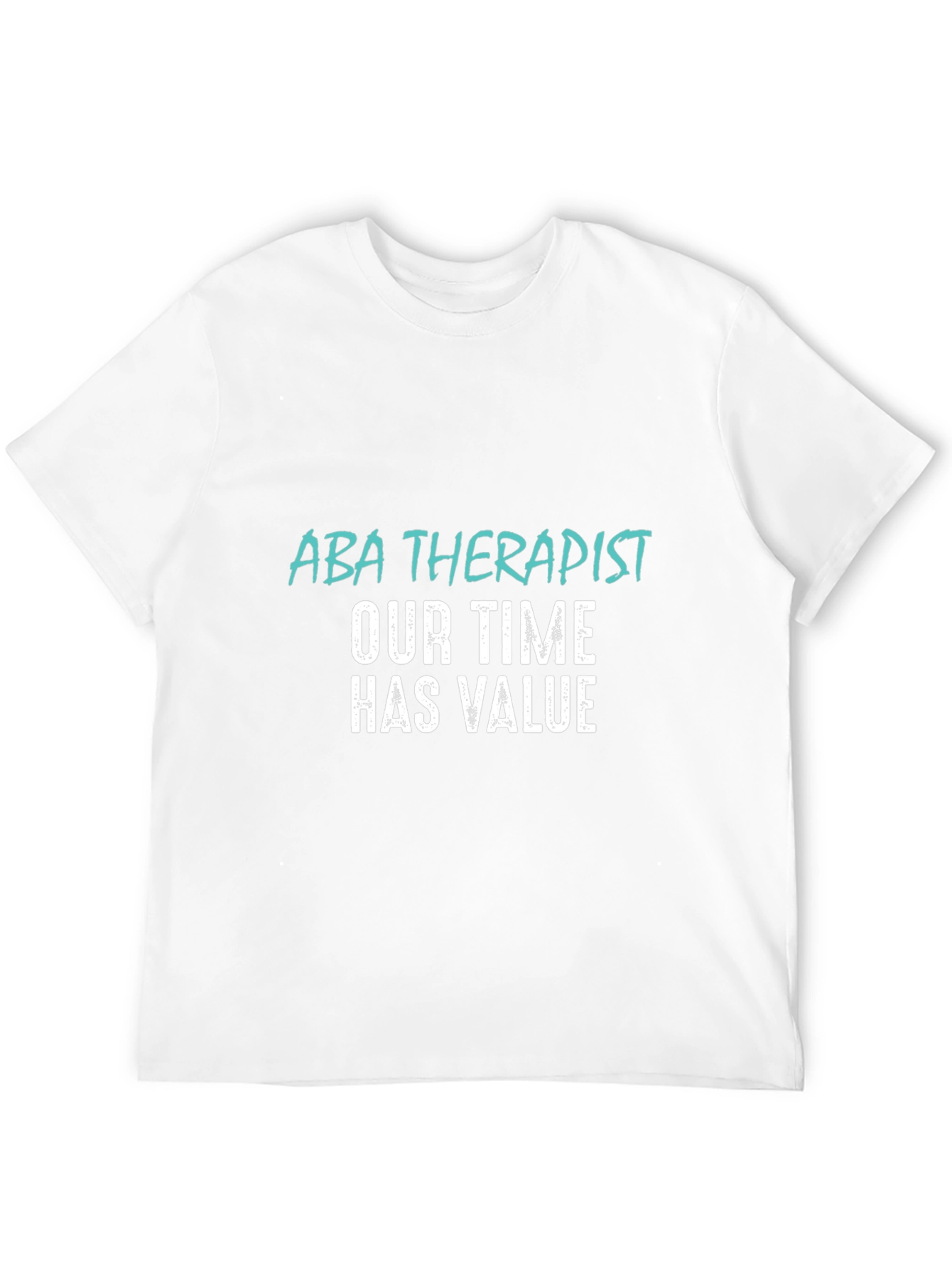 ABA Therapist T-Shirt: Our Time Has Value