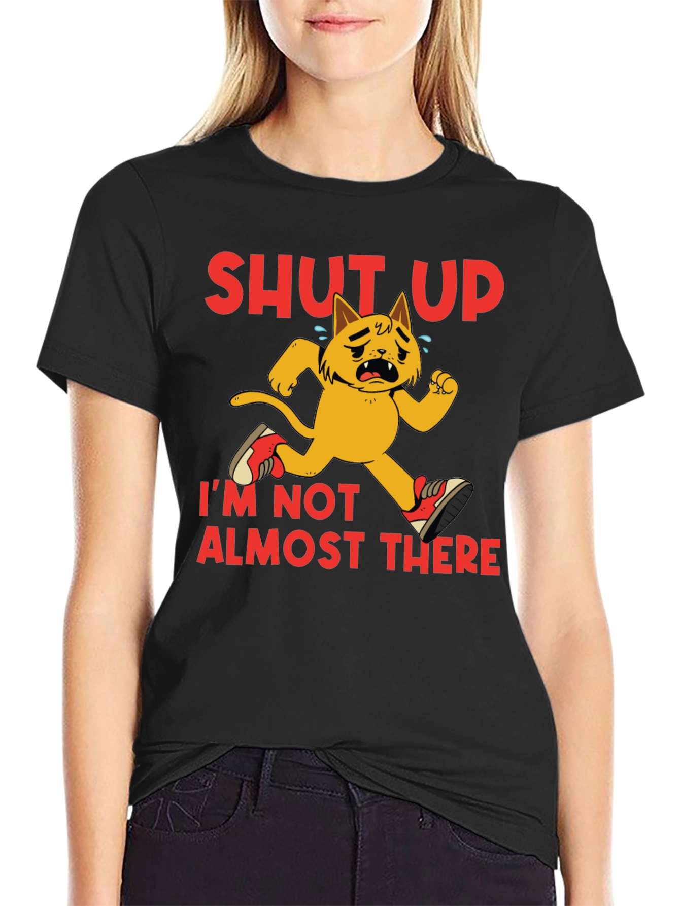 Shut Up Im Not Almost There T-Shirt