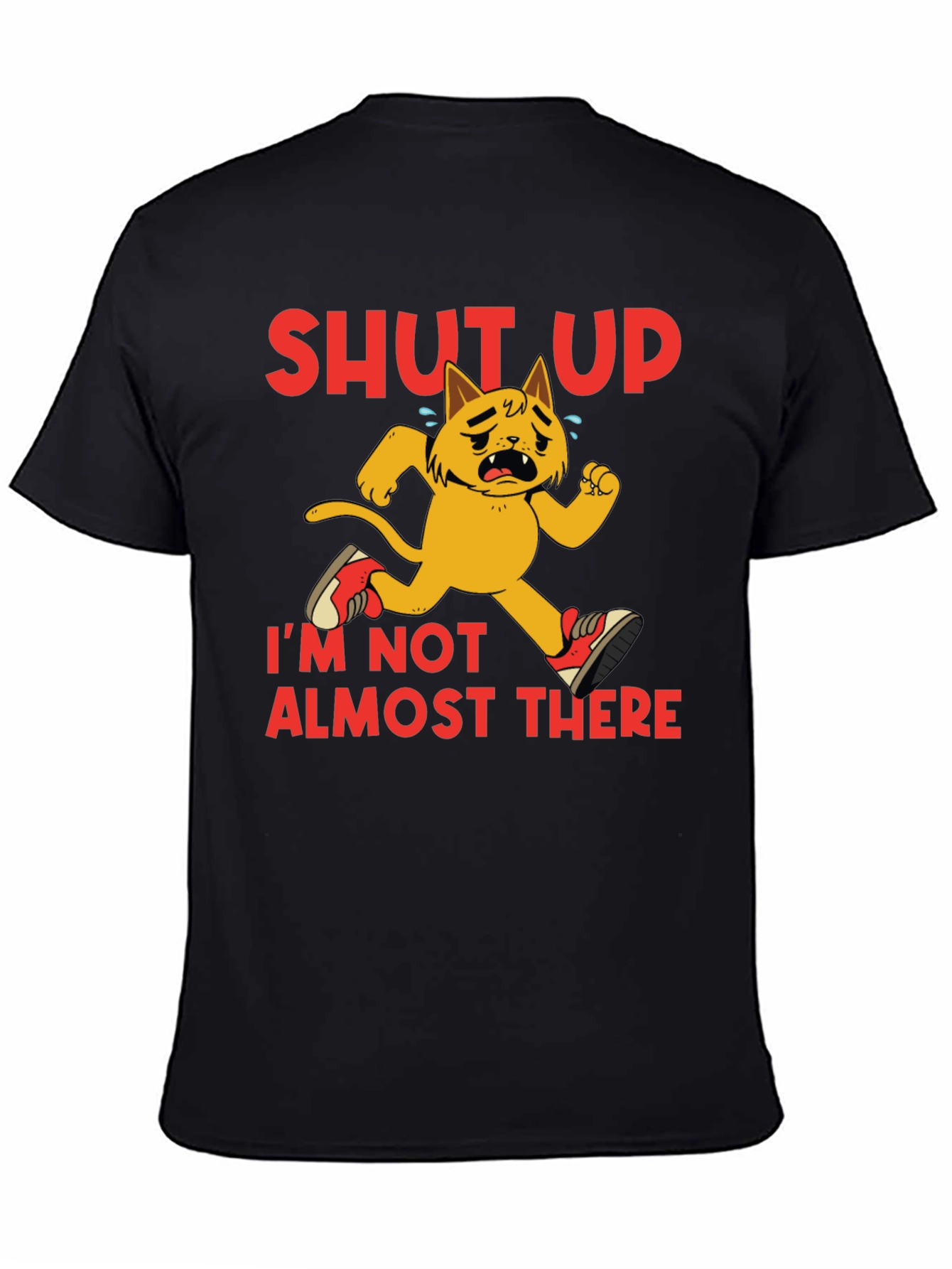 Shut Up Im Not Almost There T-Shirt