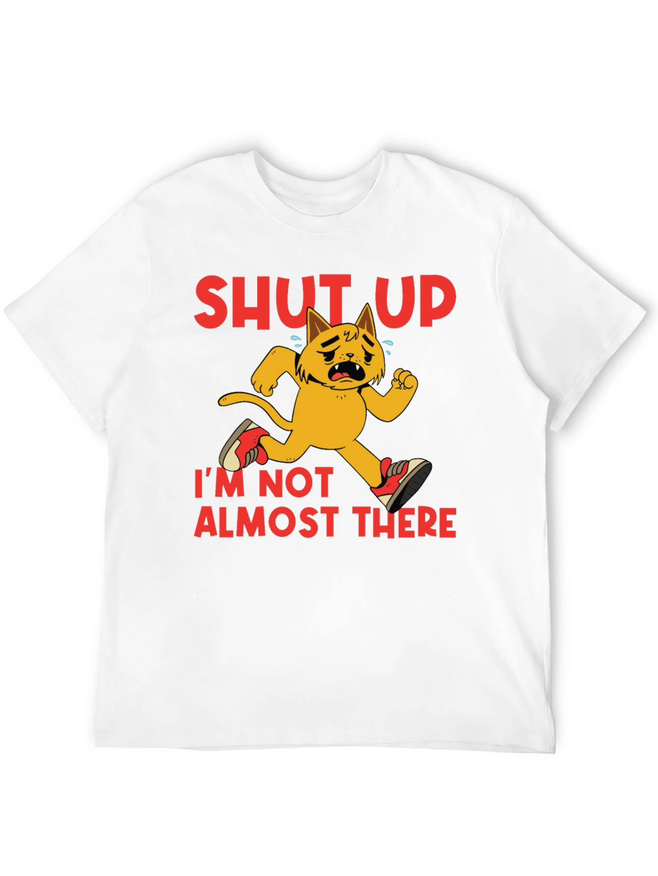 Shut Up Im Not Almost There T-Shirt