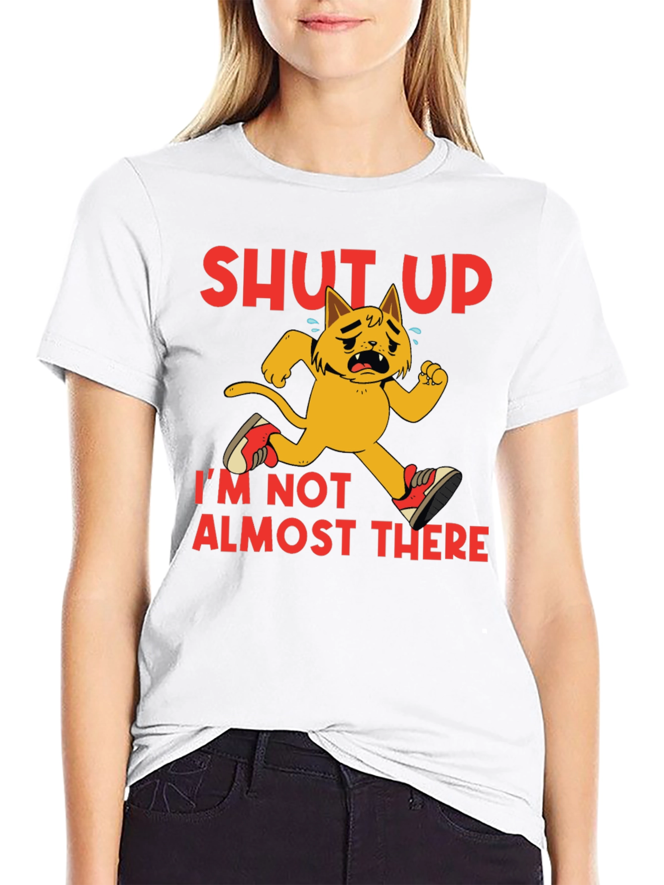 Shut Up Im Not Almost There T-Shirt