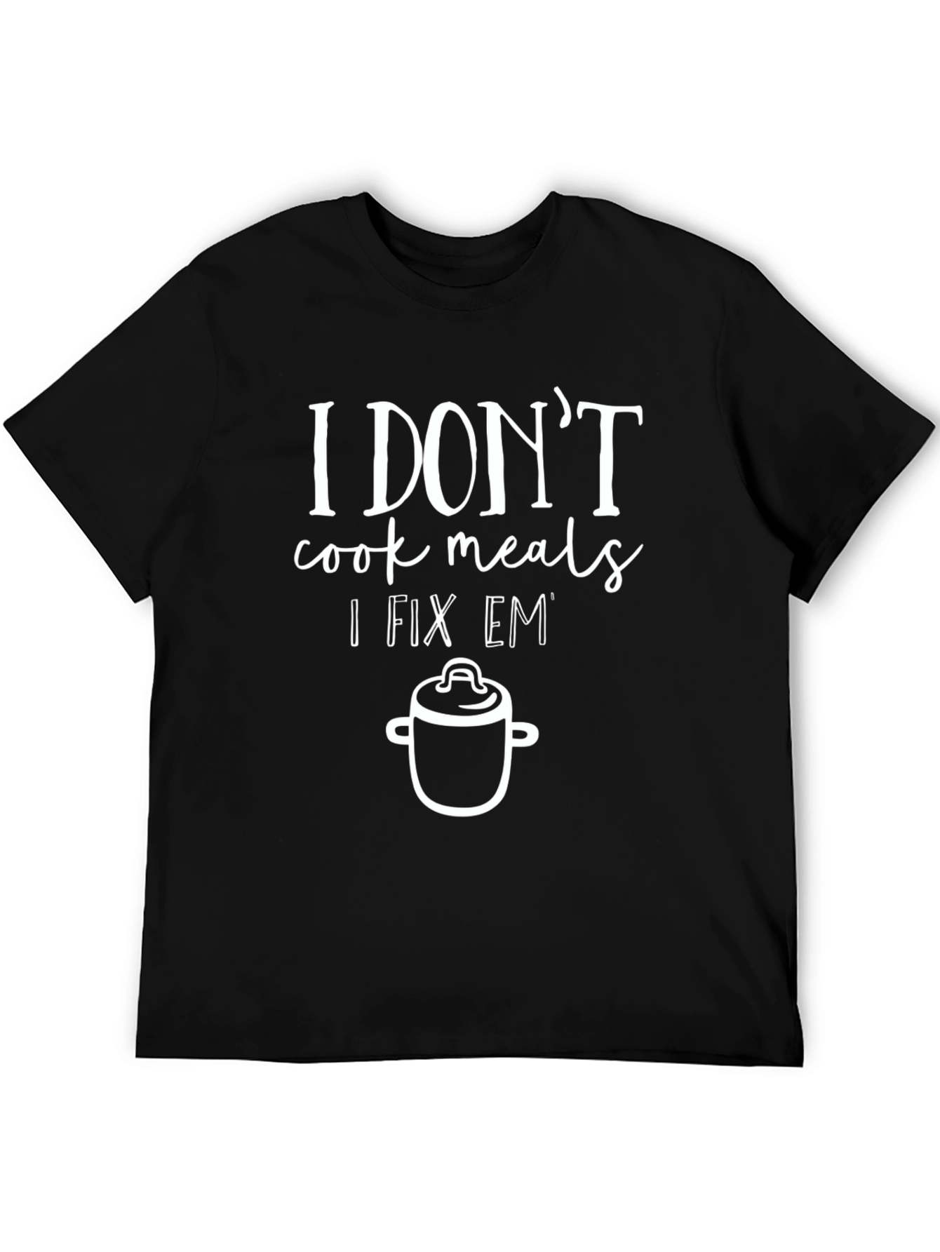 I Dont Cook I Fix Em T-Shirt