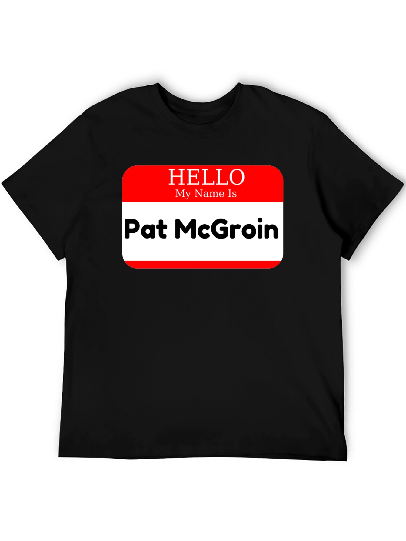 Hello My Name Is Pat McGroin T-Shirt