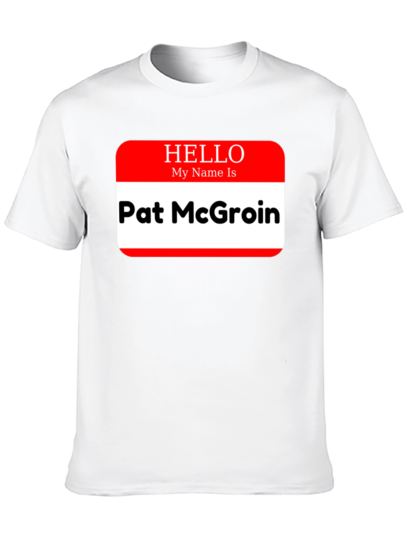 Hello My Name Is Pat McGroin T-Shirt