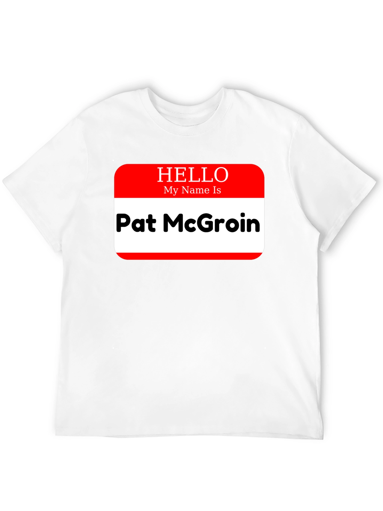 Hello My Name Is Pat McGroin T-Shirt