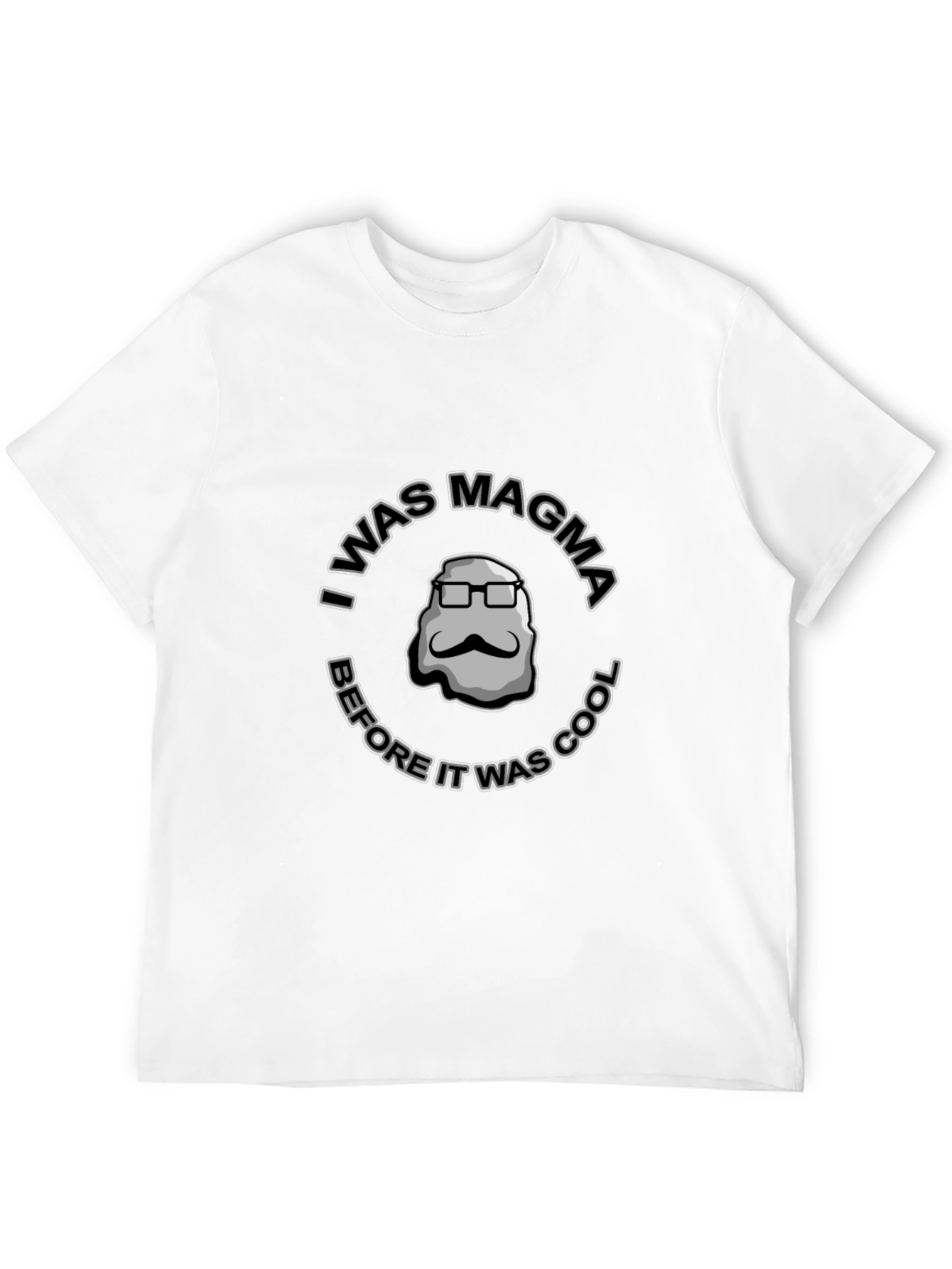 I Was Magma Before It Was Cool T-Shirt