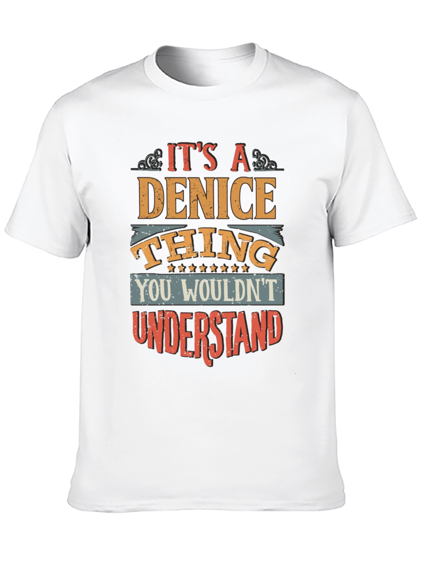 Its A Denice Thing You Wouldnt Understand T-Shirt