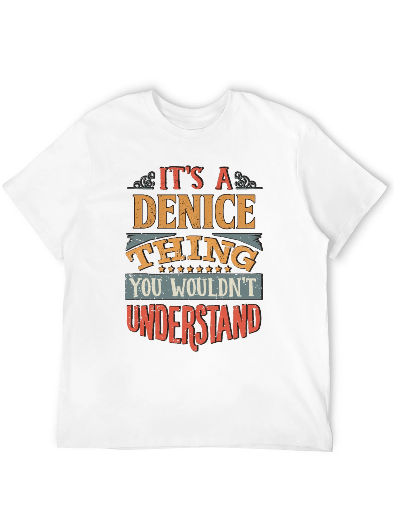 Its A Denice Thing You Wouldnt Understand T-Shirt