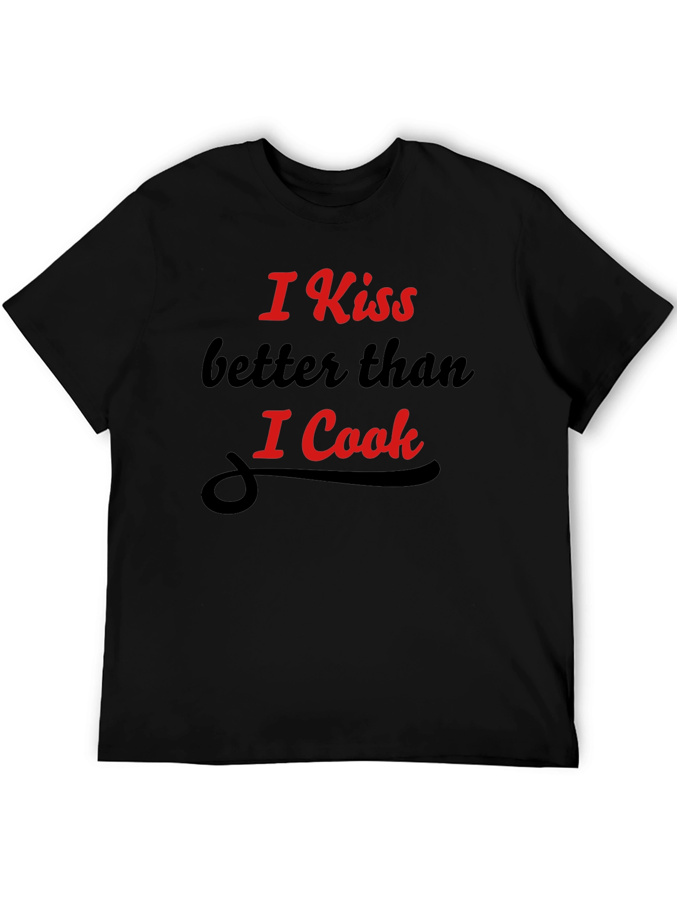 Funny Kiss Better Than I Cook Graphic T-Shirt