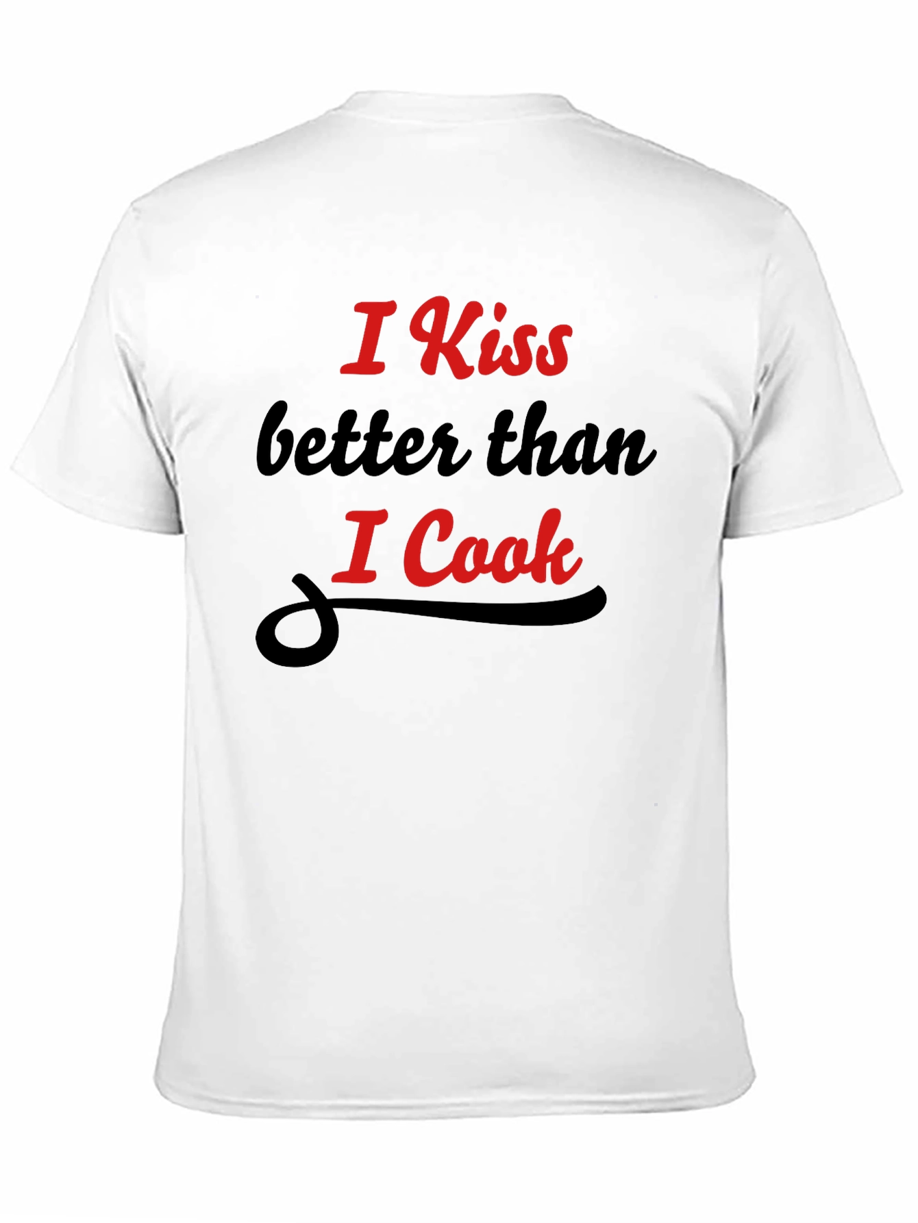Funny Kiss Better Than I Cook Graphic T-Shirt