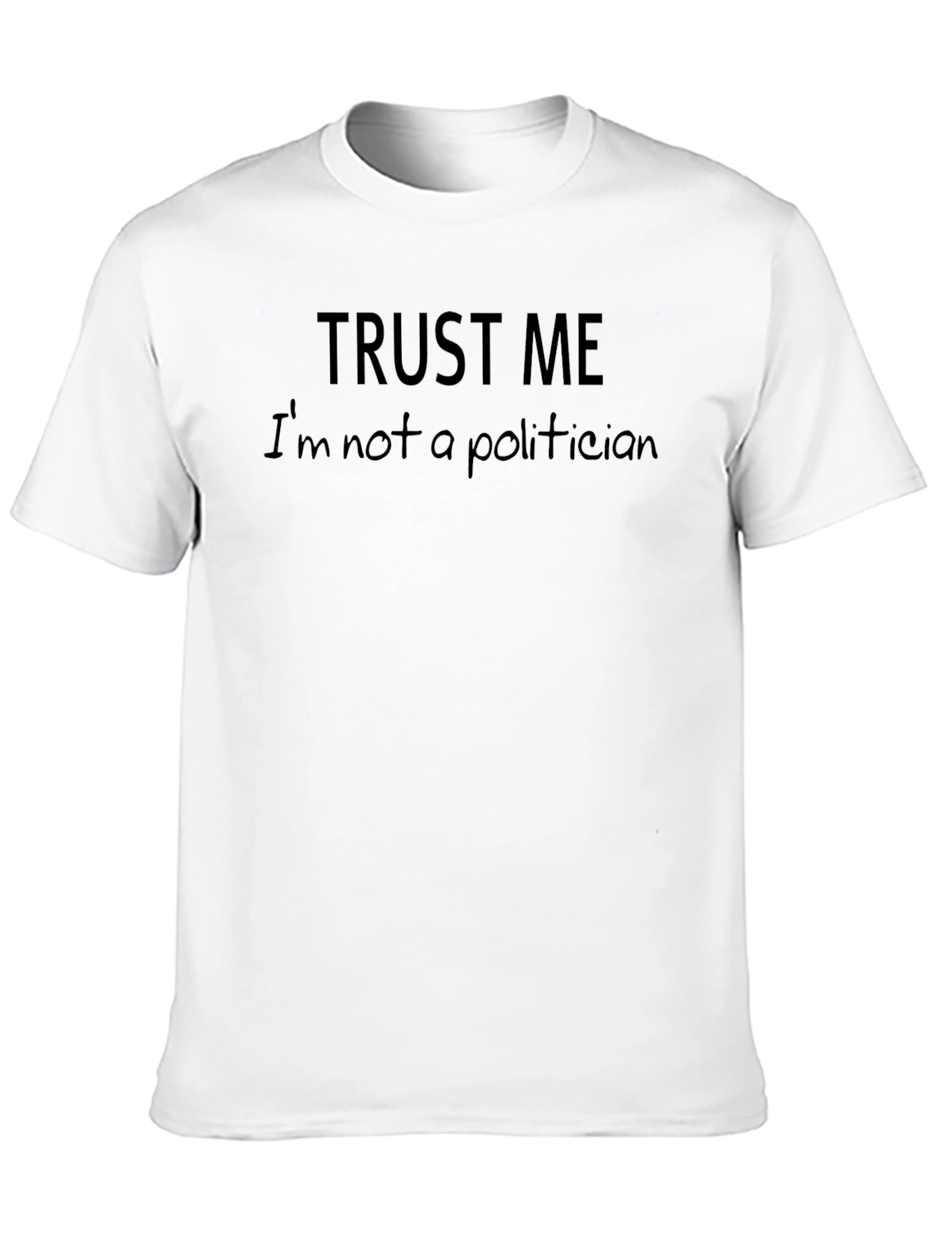 Trust Me Im Not A Politician Funny Slogan T-Shirt