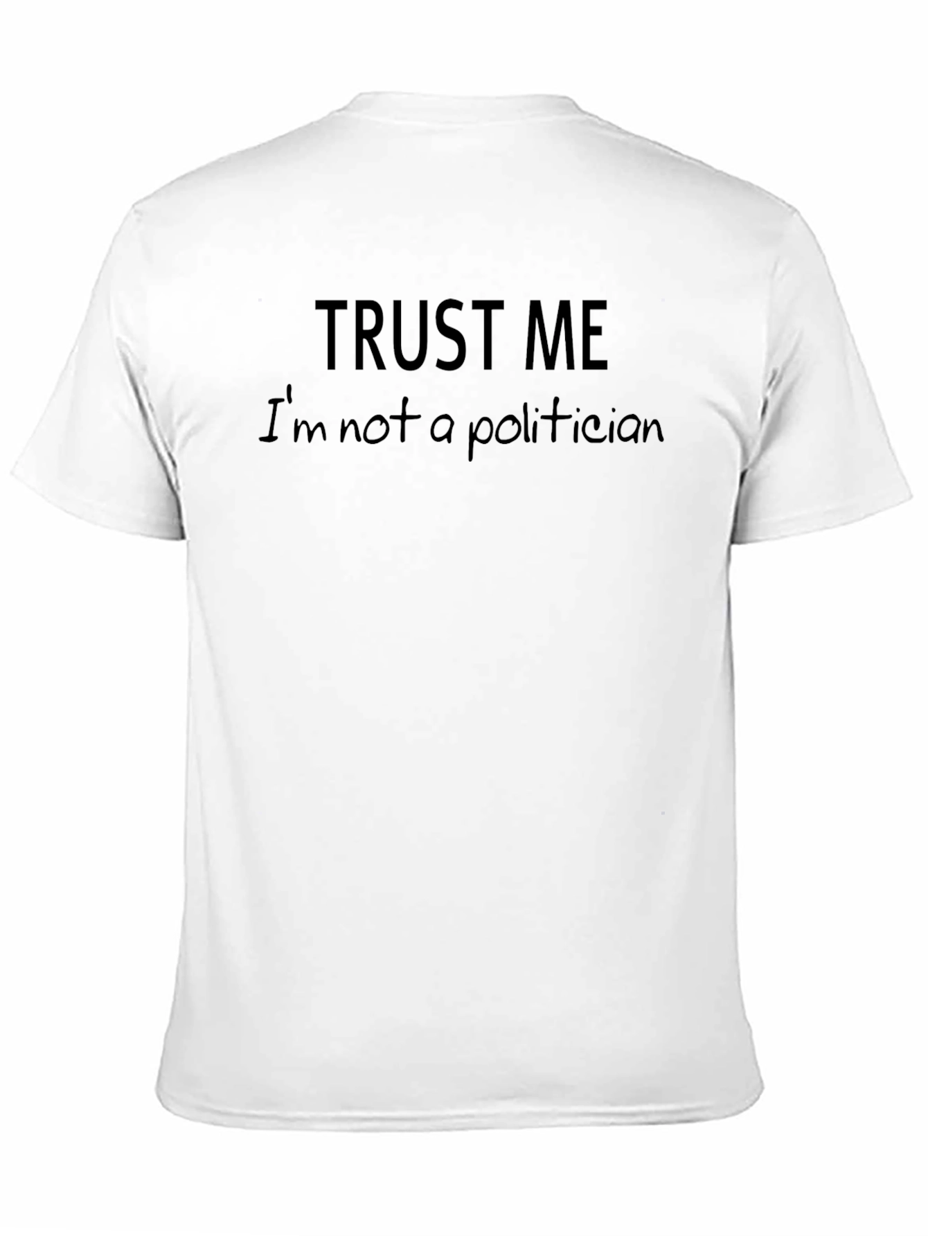 Trust Me Im Not A Politician Funny Slogan T-Shirt