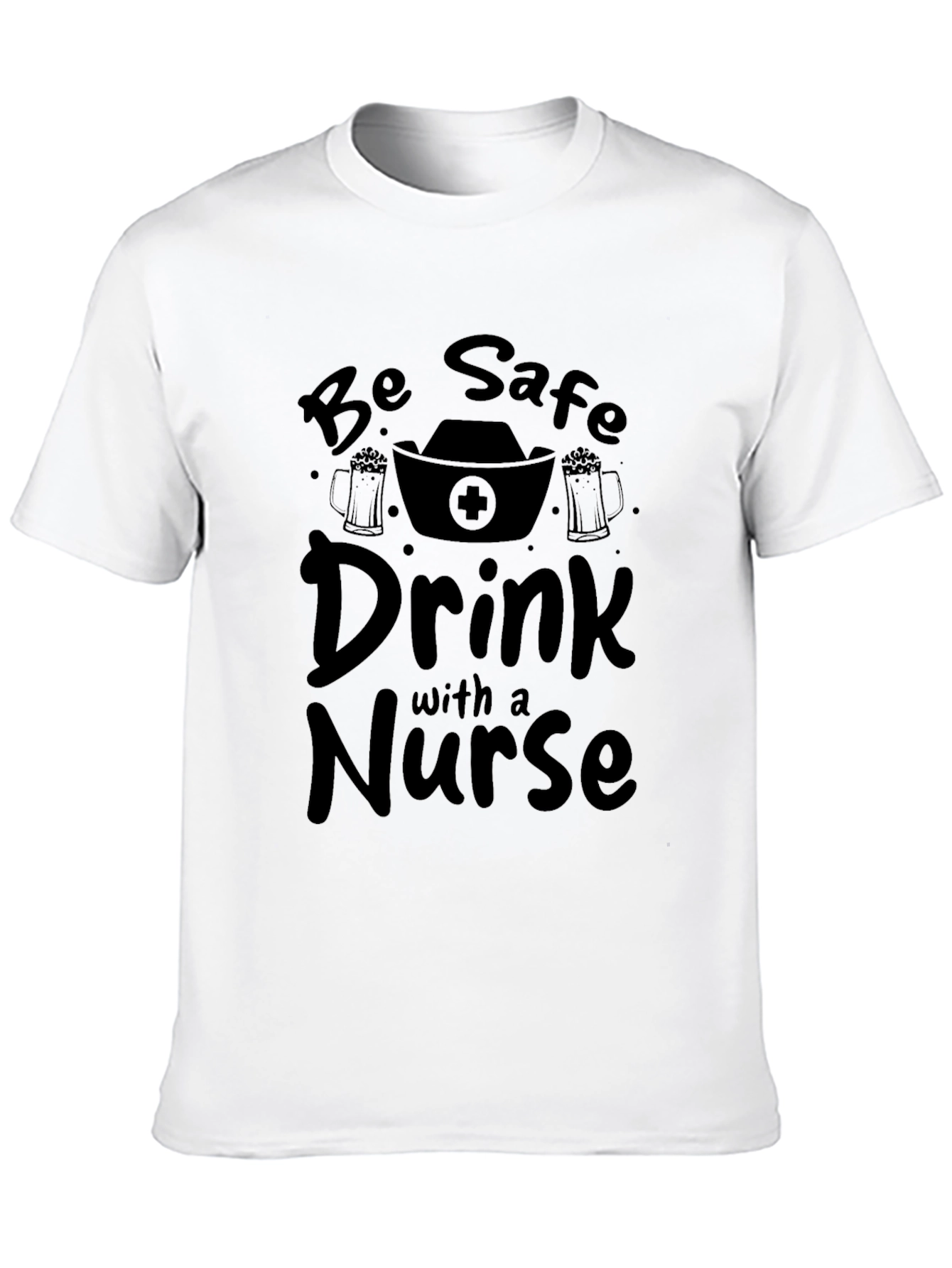 Be Safe Drink with a Nurse T-Shirt Black