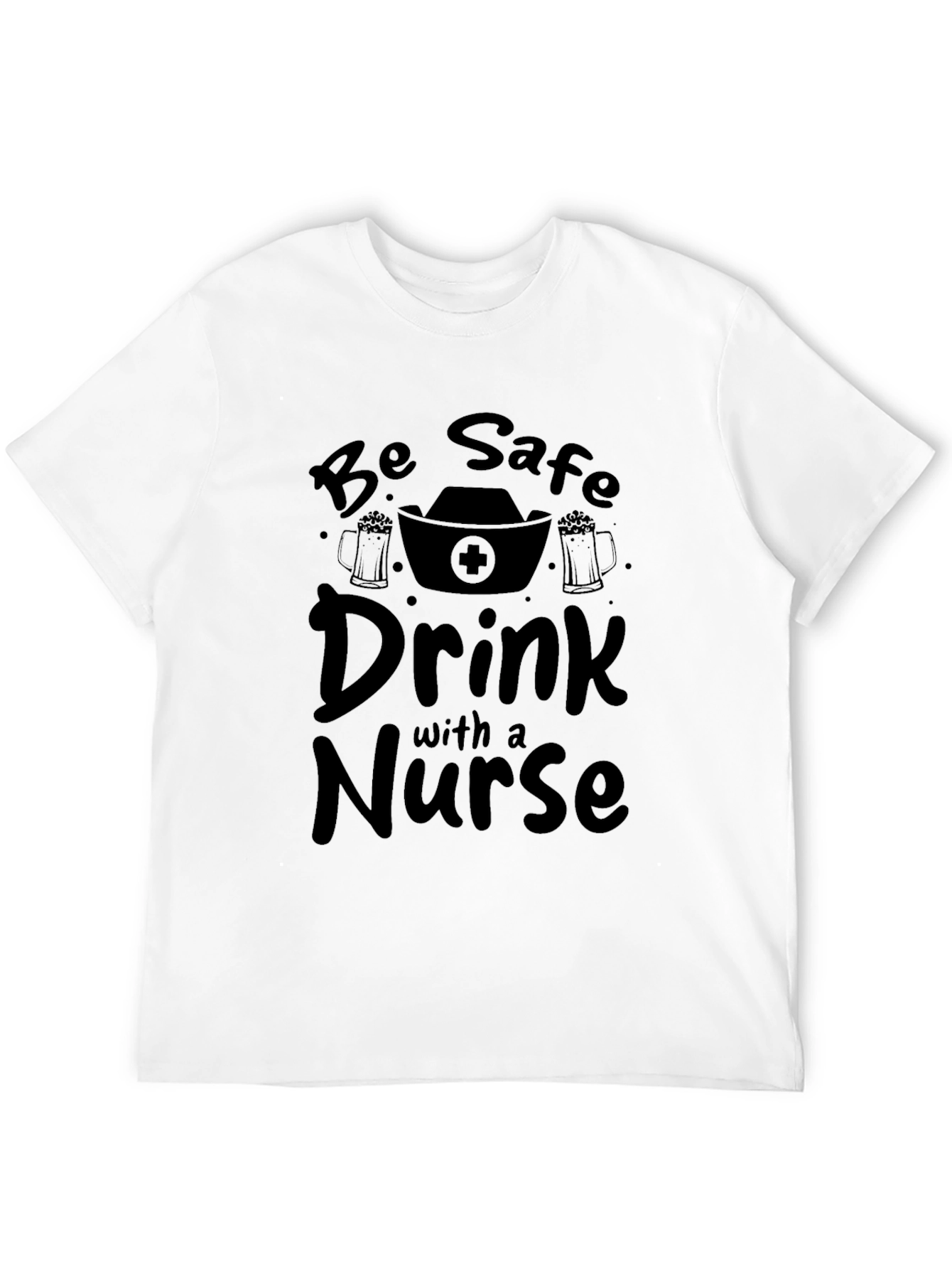 Be Safe Drink with a Nurse T-Shirt Black