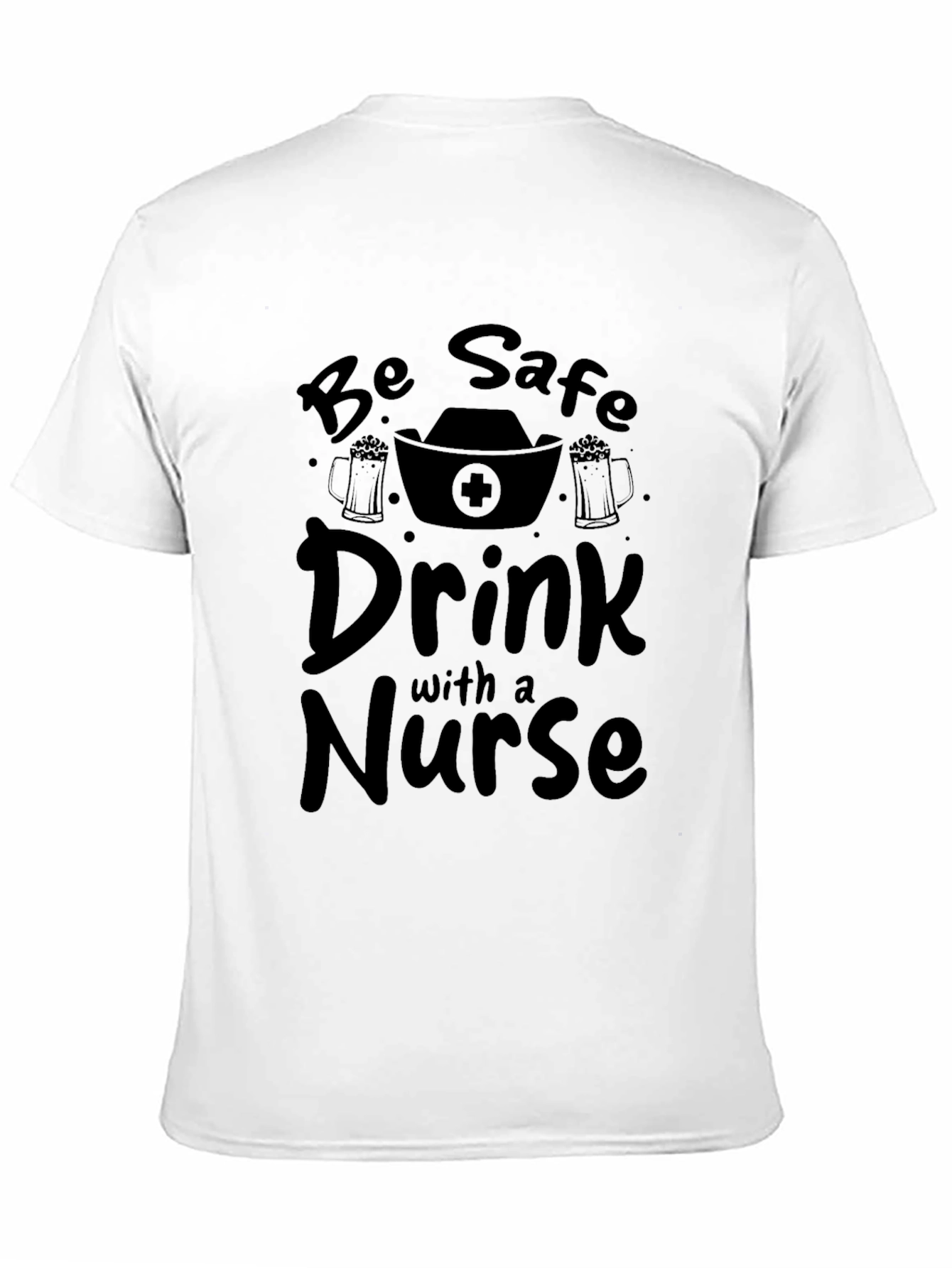 Be Safe Drink with a Nurse T-Shirt Black