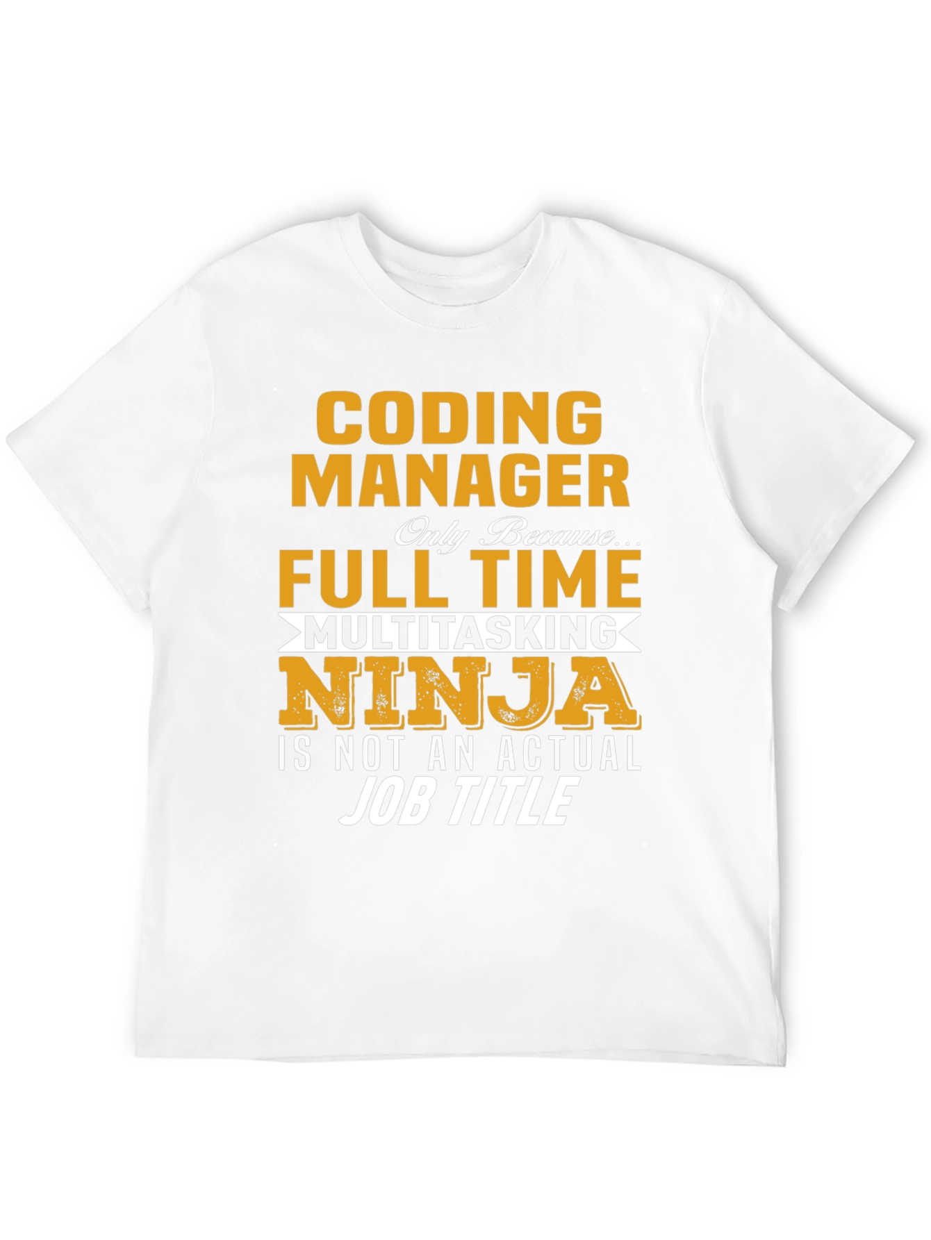 Coding Manager T-Shirt - Full Time Multitasking Ninja