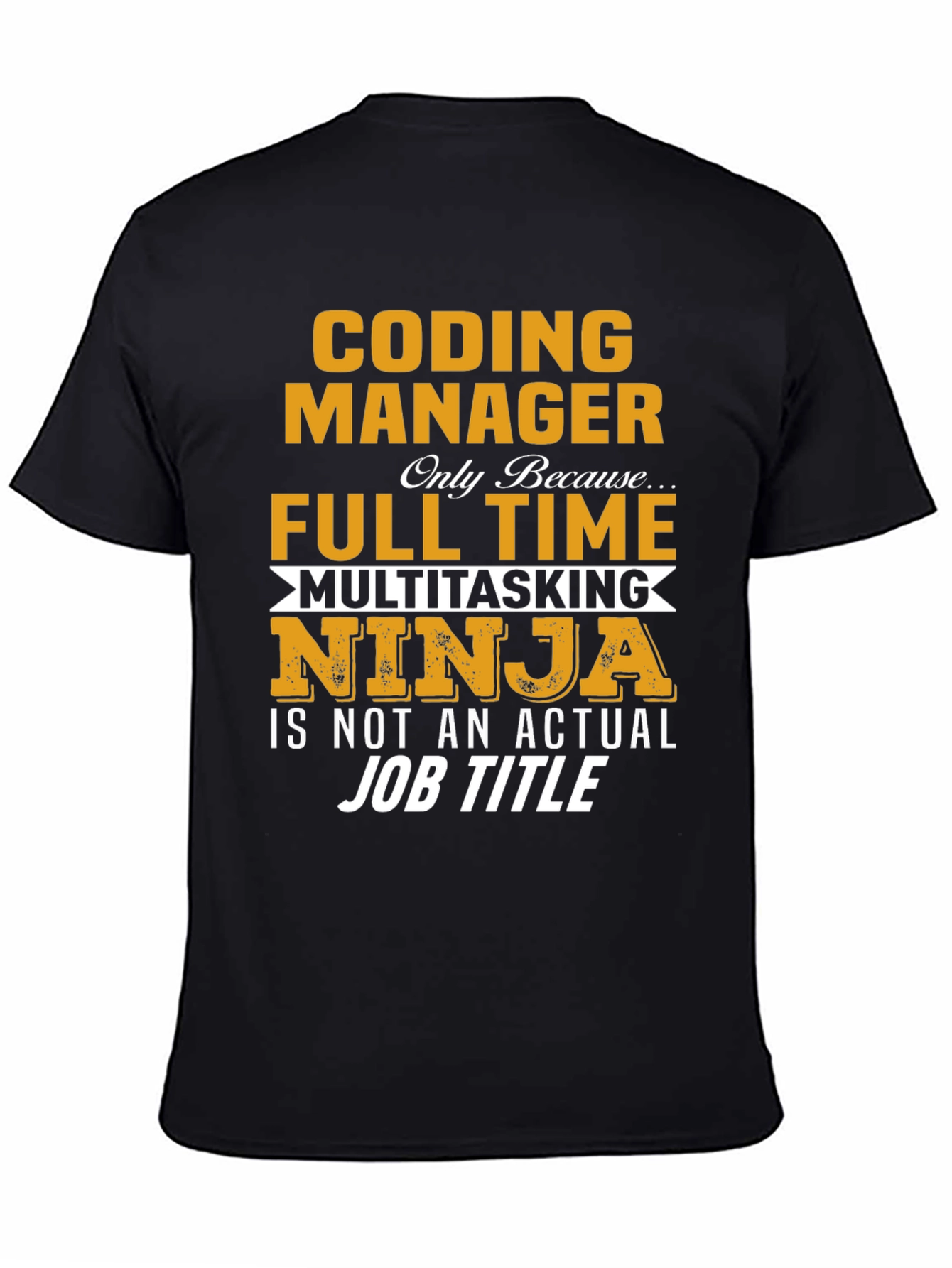 Coding Manager T-Shirt - Full Time Multitasking Ninja