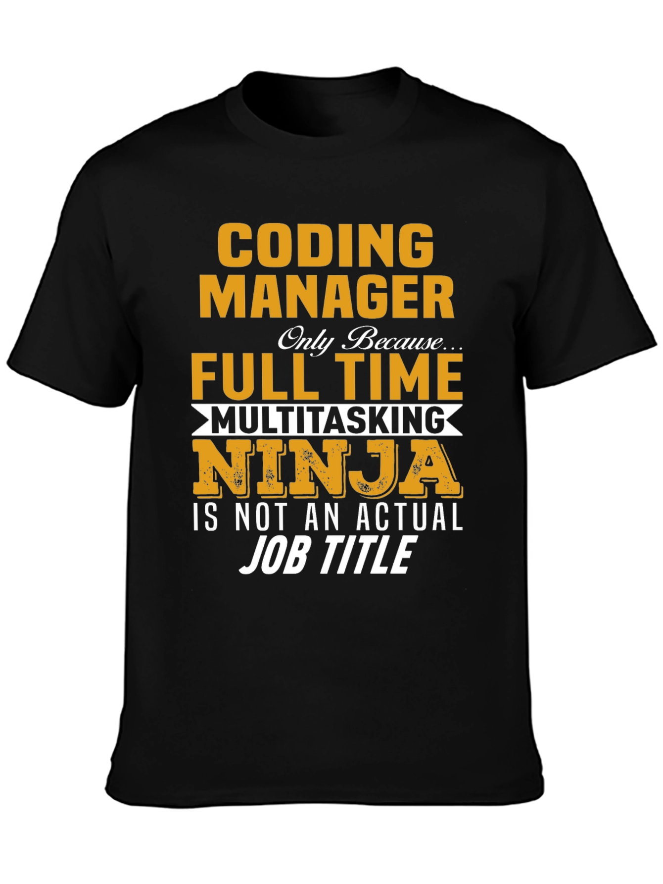Coding Manager T-Shirt - Full Time Multitasking Ninja