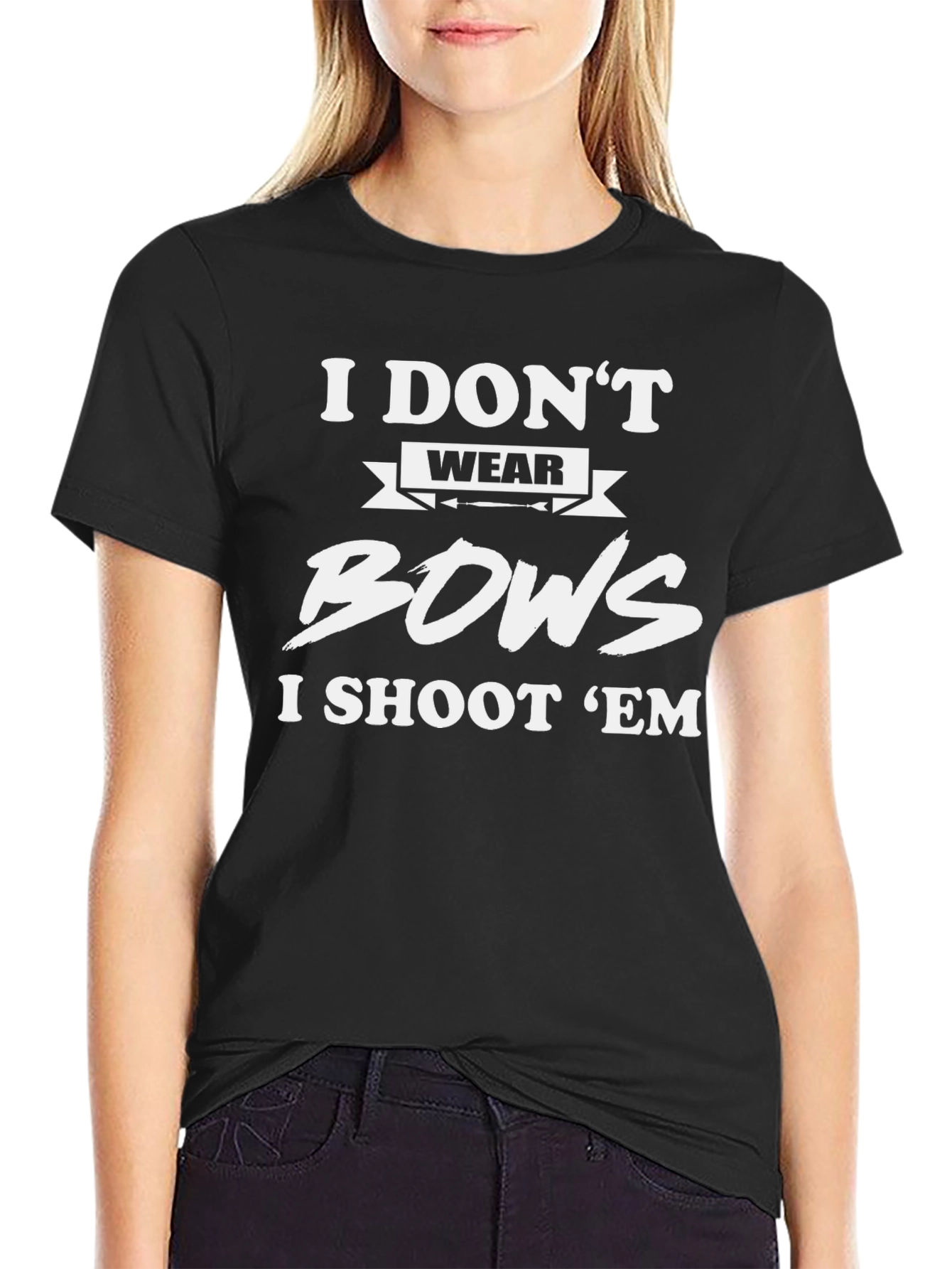 I Dont Wear Bows I Shoot Em T-Shirt