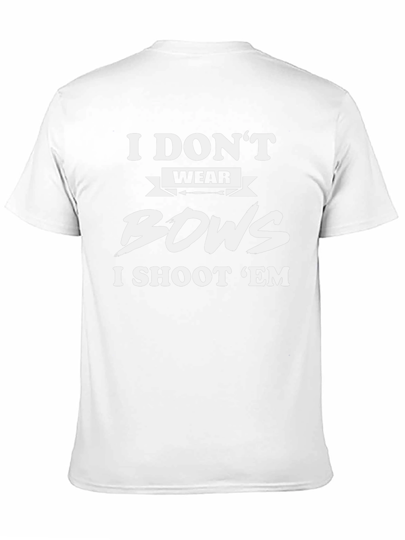 I Dont Wear Bows I Shoot Em T-Shirt