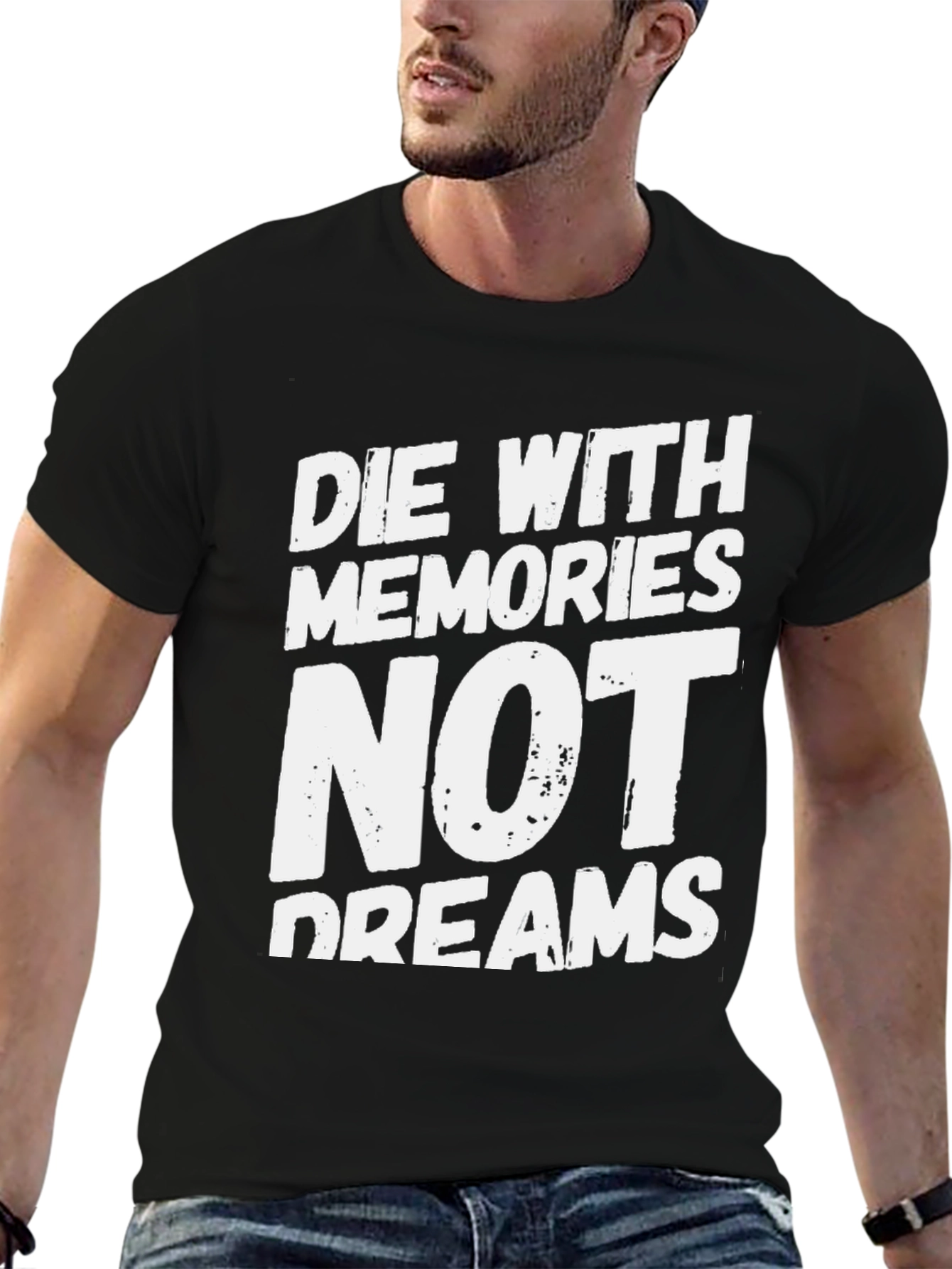 Die With Memories Not Dreams T-Shirt