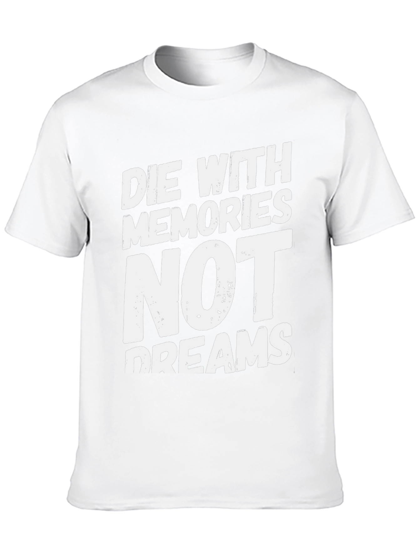 Die With Memories Not Dreams T-Shirt