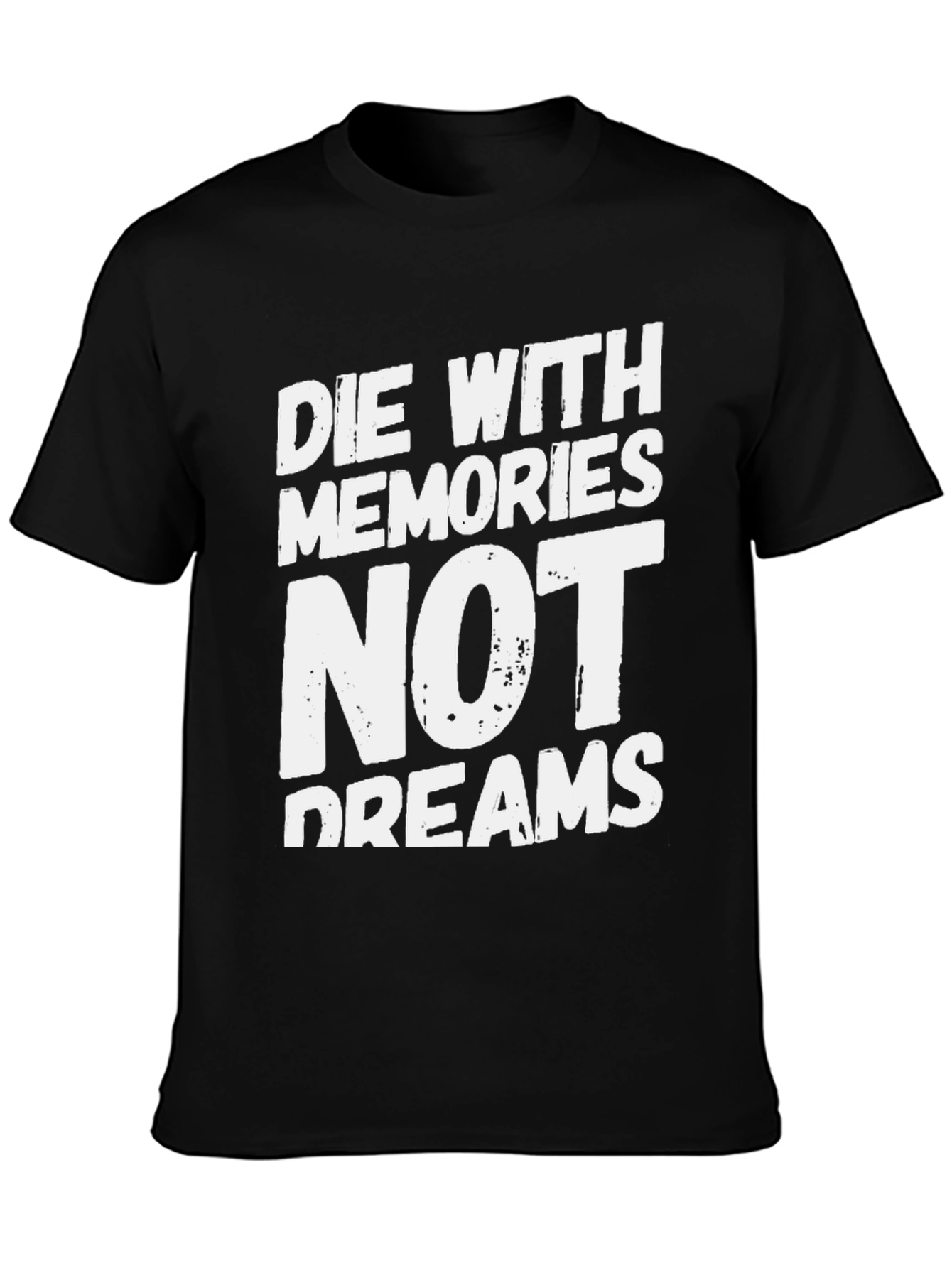 Die With Memories Not Dreams T-Shirt