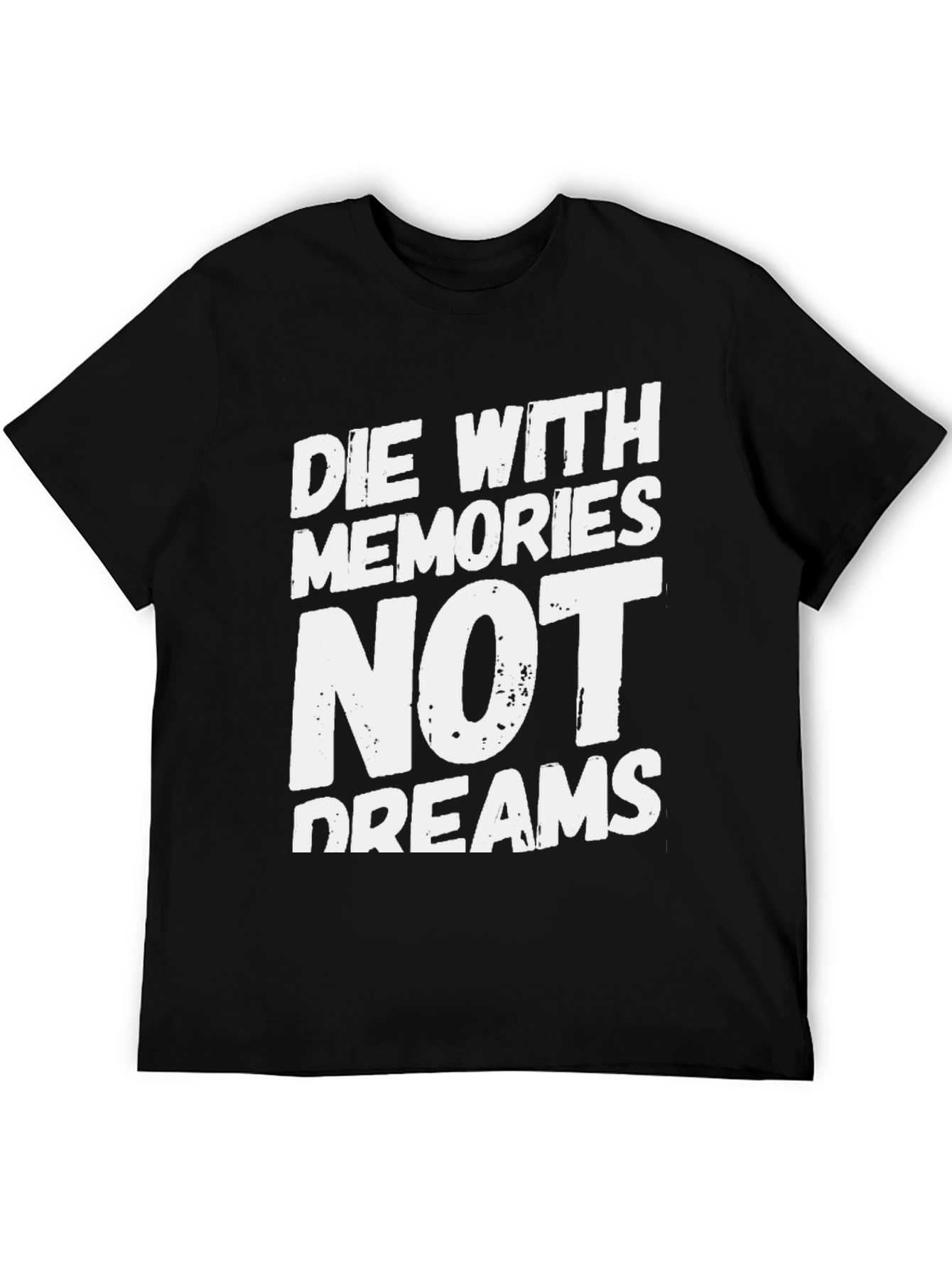 Die With Memories Not Dreams T-Shirt