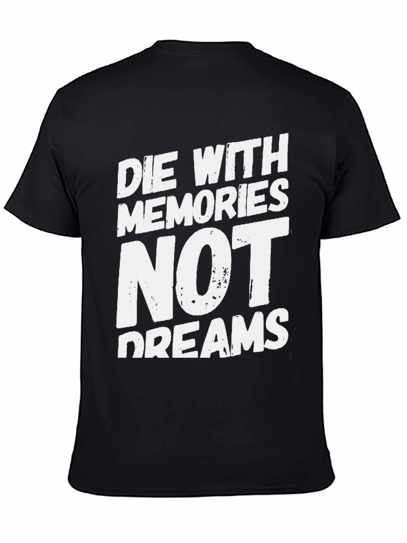 Die With Memories Not Dreams T-Shirt