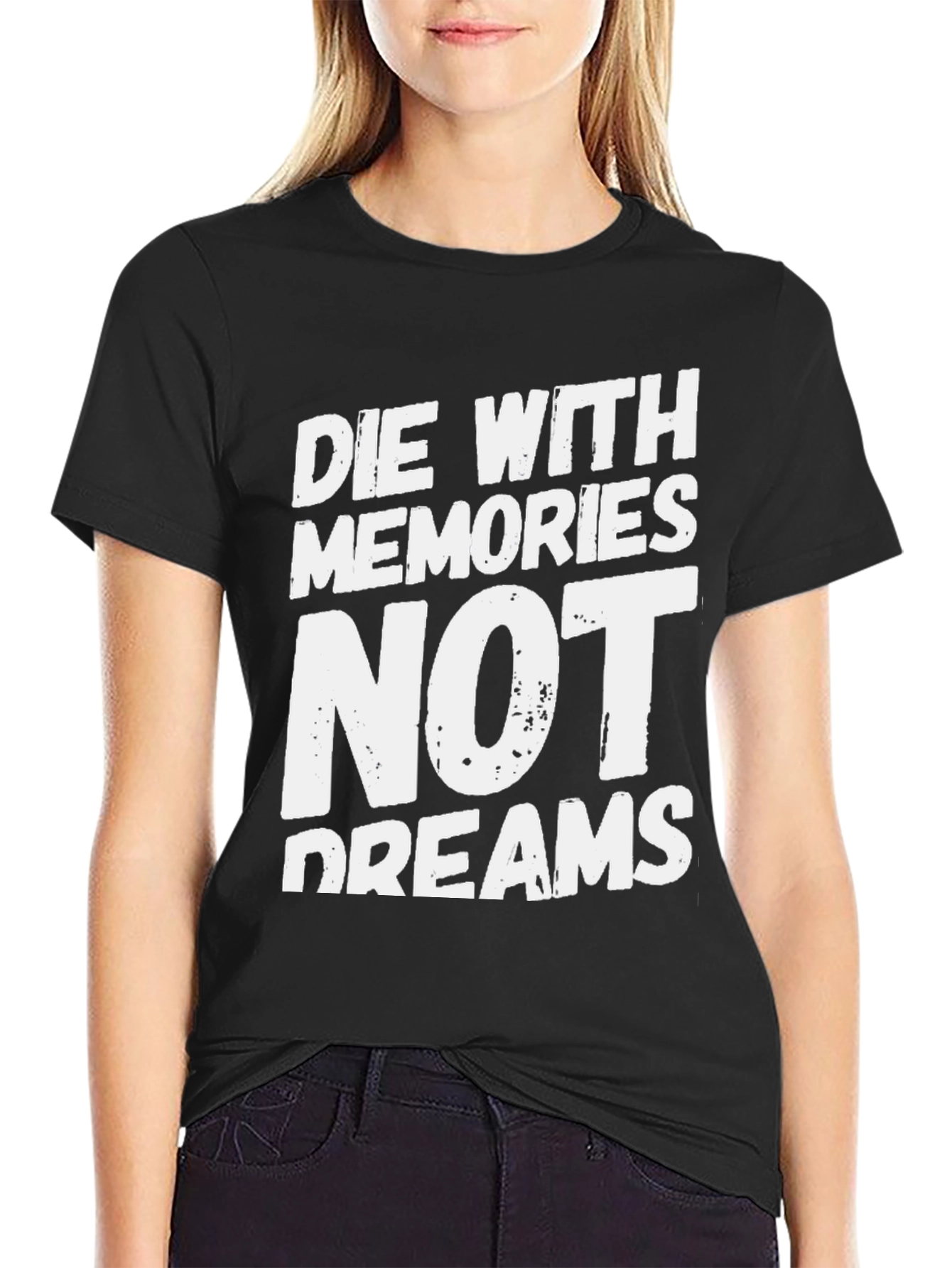 Die With Memories Not Dreams T-Shirt