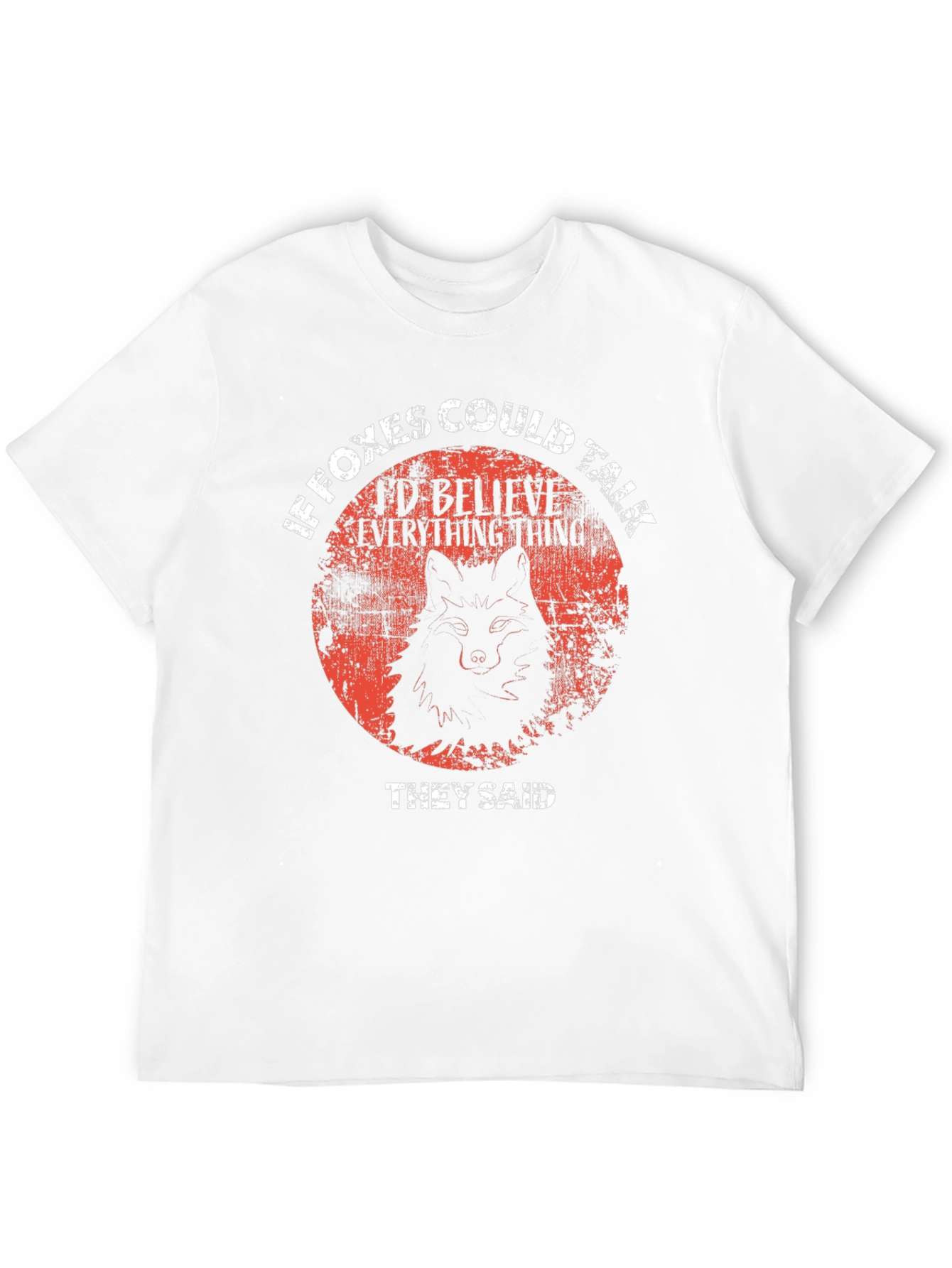 If Foxes Could Talk T-Shirt - Believe Everything