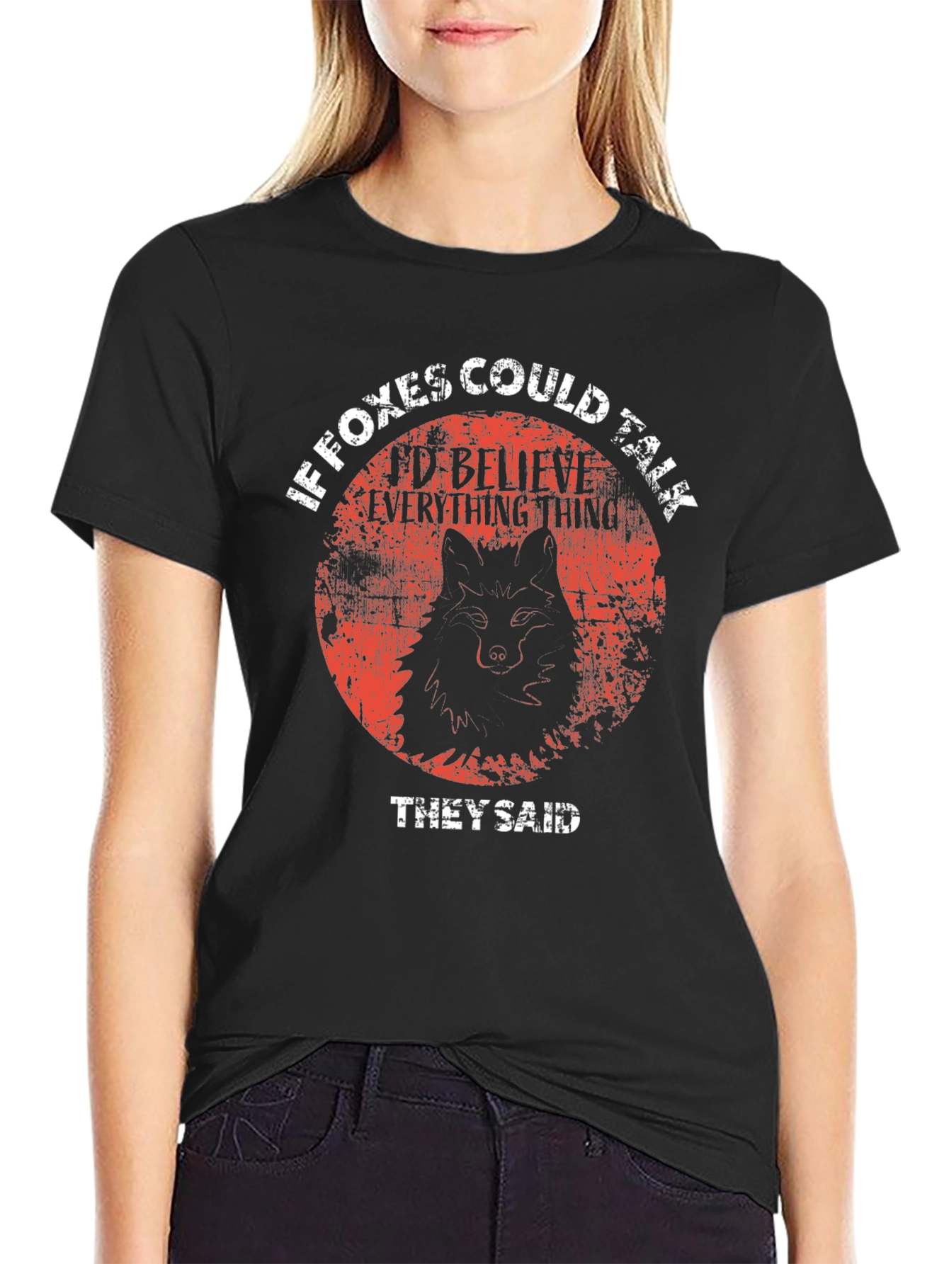 If Foxes Could Talk T-Shirt - Believe Everything