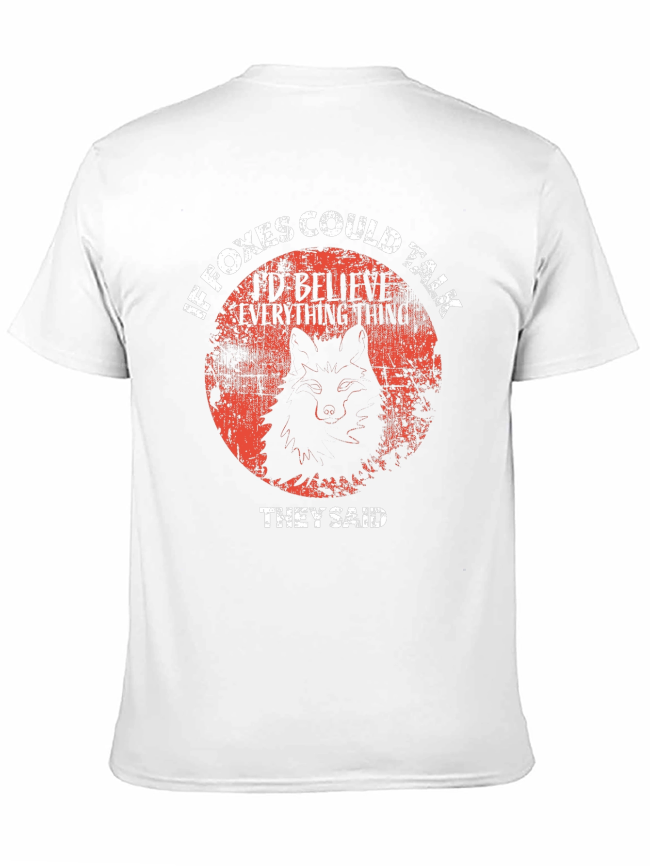 If Foxes Could Talk T-Shirt - Believe Everything
