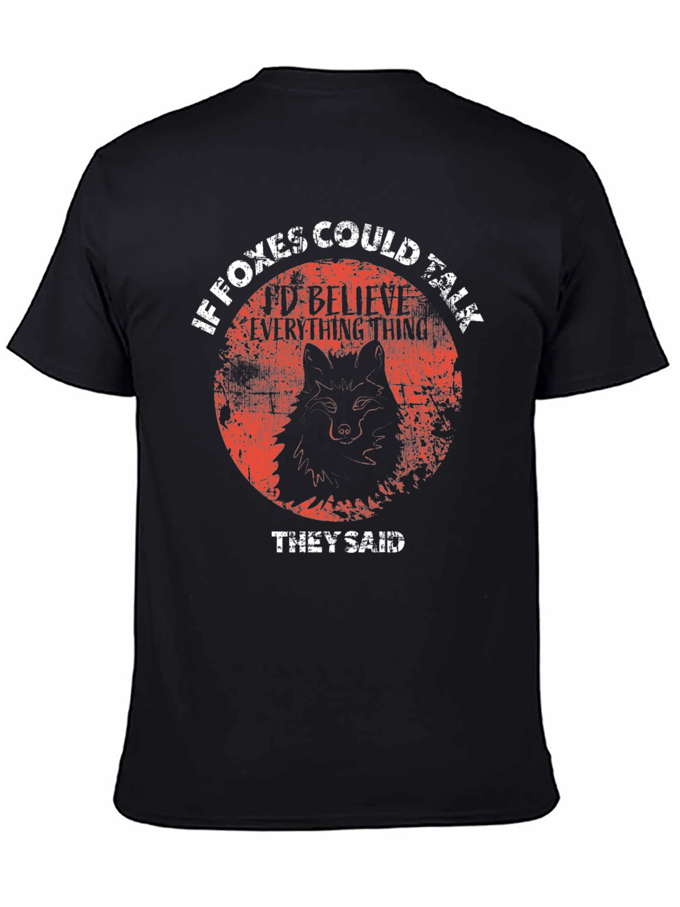If Foxes Could Talk T-Shirt - Believe Everything