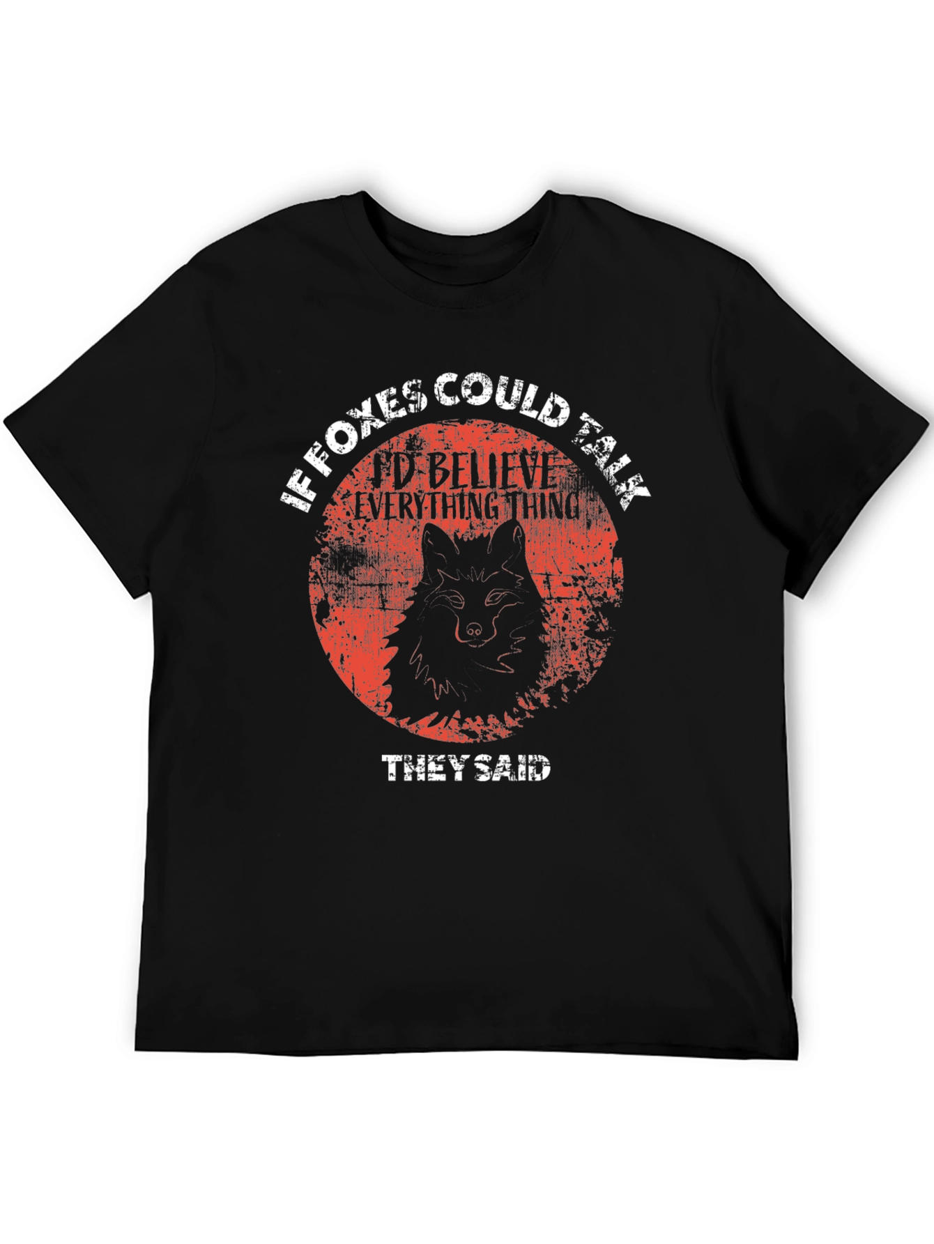 If Foxes Could Talk T-Shirt - Believe Everything