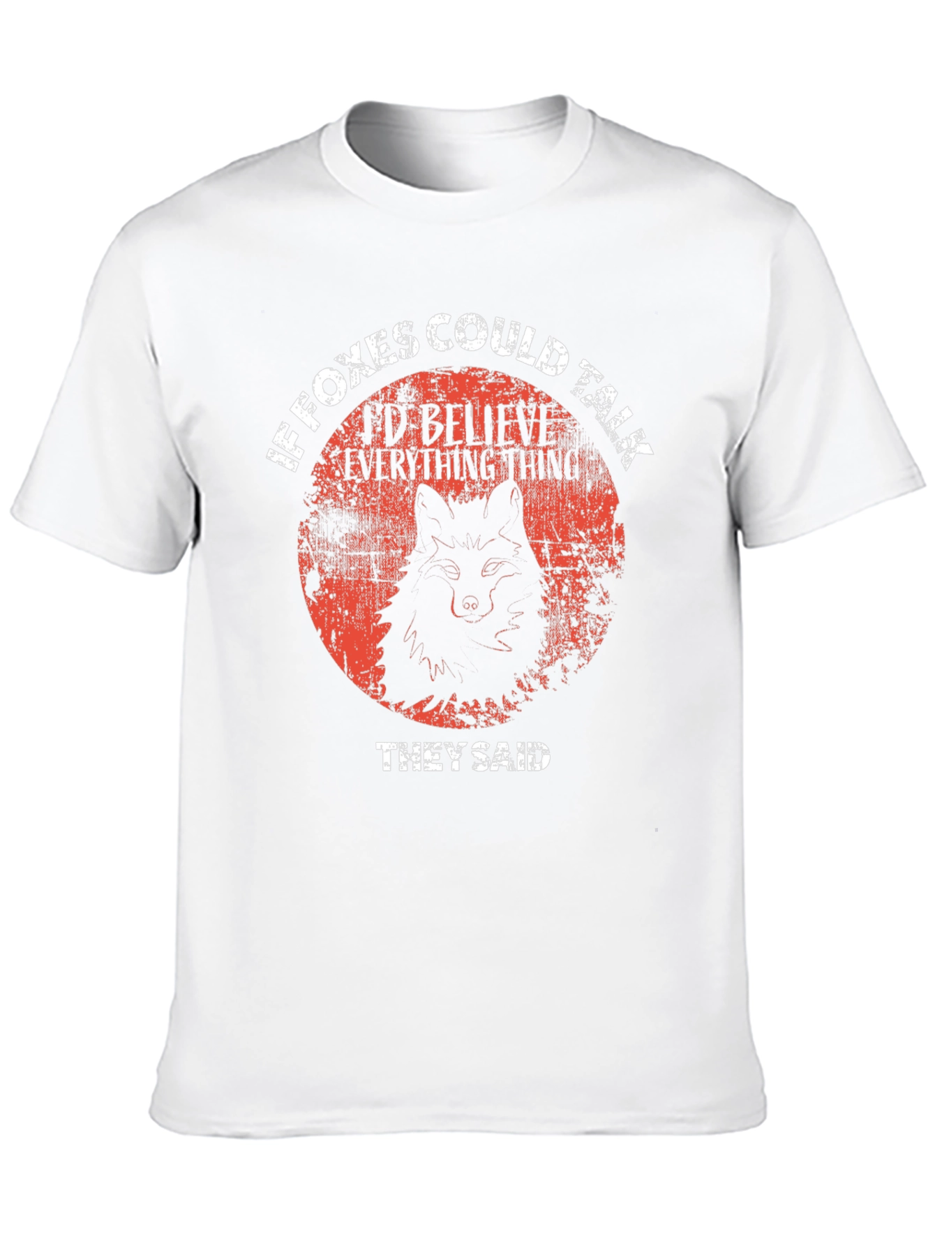 If Foxes Could Talk T-Shirt - Believe Everything