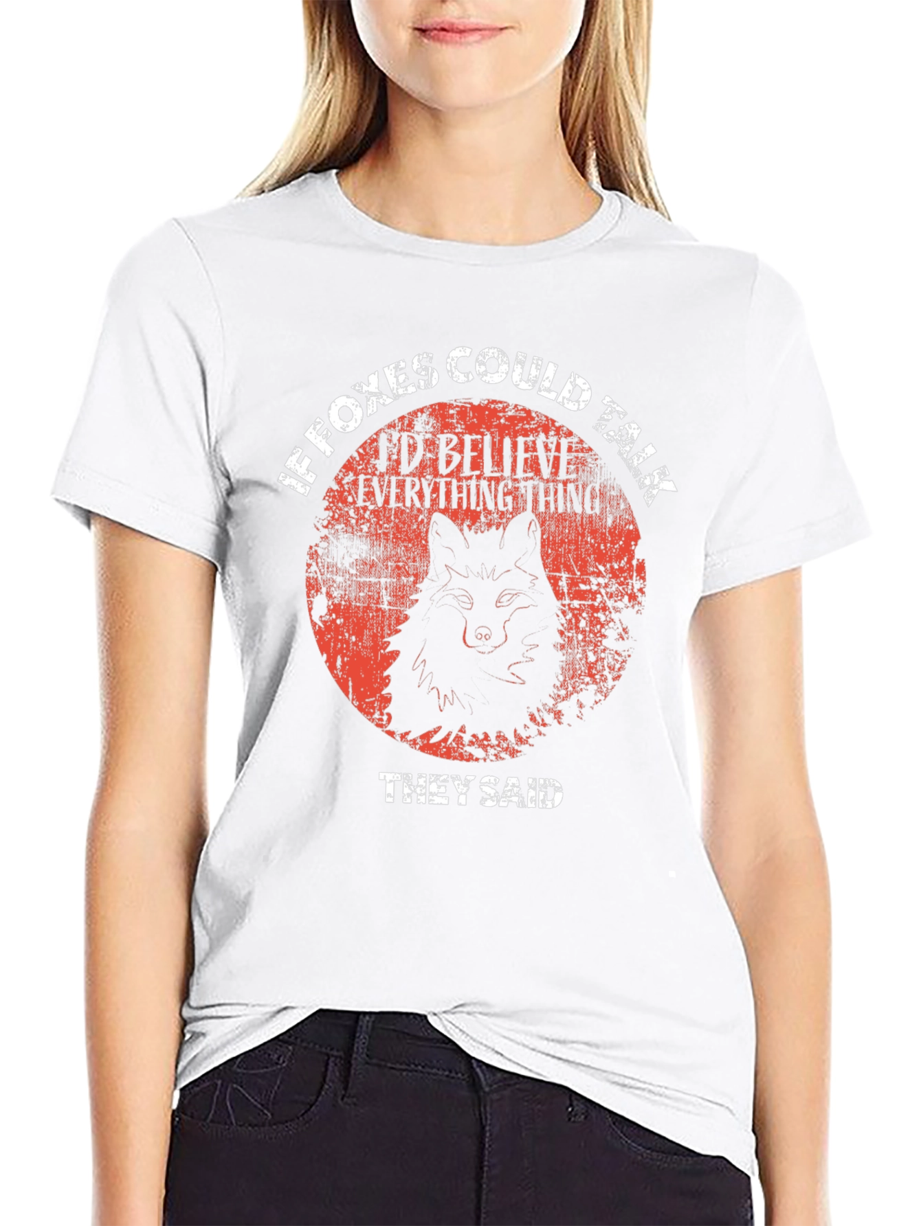 If Foxes Could Talk T-Shirt - Believe Everything