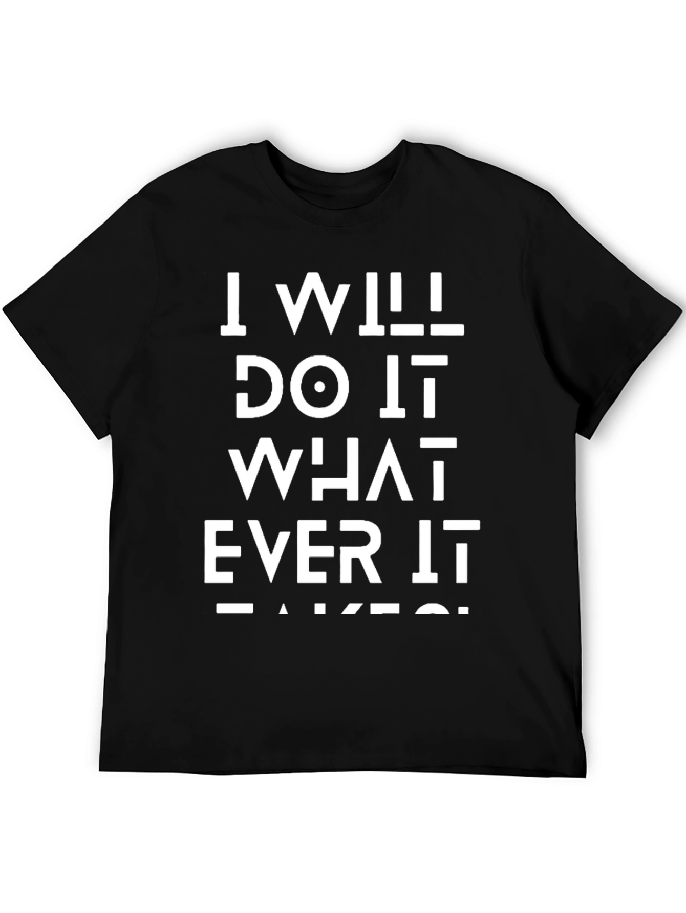I Will Do Whatever It Takes Black T-Shirt