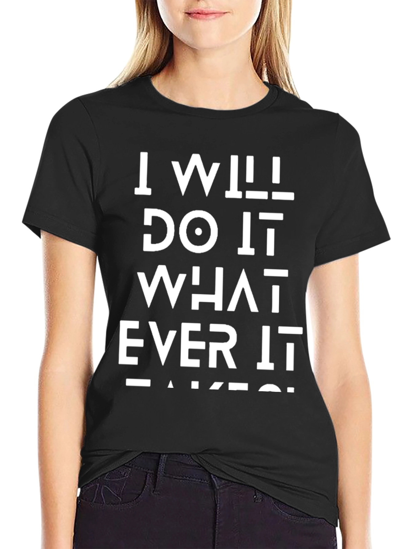 I Will Do Whatever It Takes Black T-Shirt