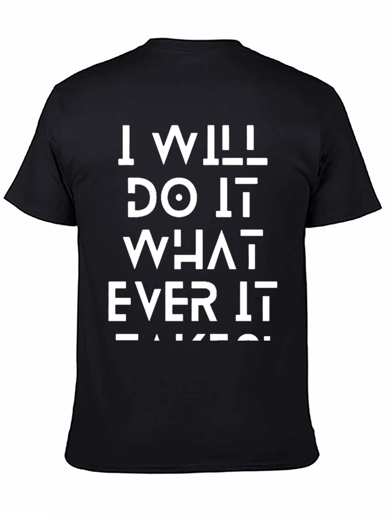 I Will Do Whatever It Takes Black T-Shirt