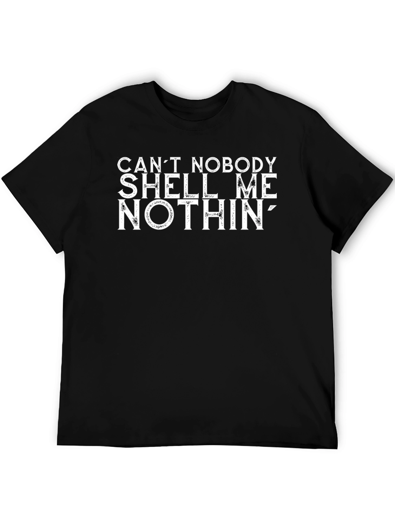 Cant Nobody Shell Me Nothin Graphic Tee